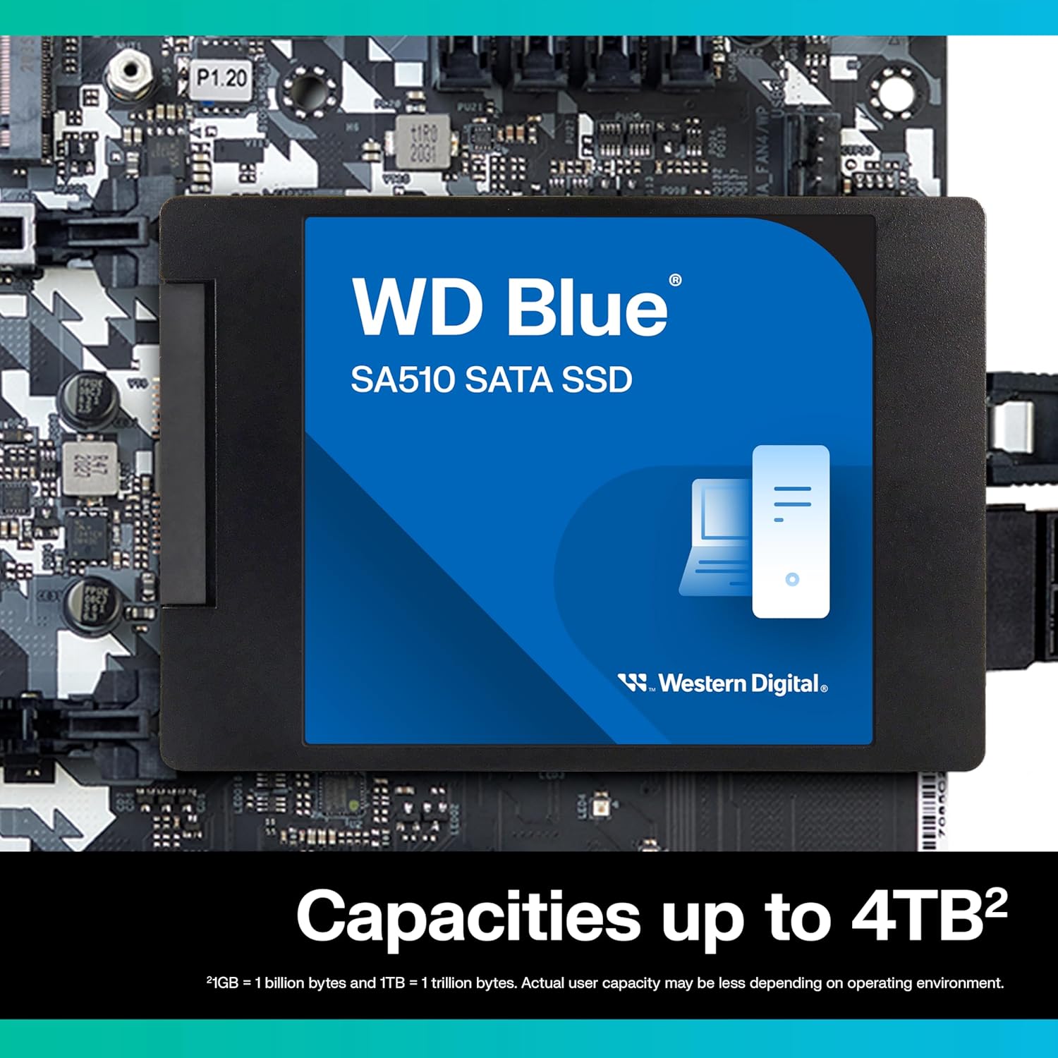 WD Blue
SA510 SATA SSD
Western Digital
Capacities up to 4TB²
*1GB = 1 billion bytes and 1TB = 1 trillion bytes. Actual user capacity may be less depending on operating environment.
