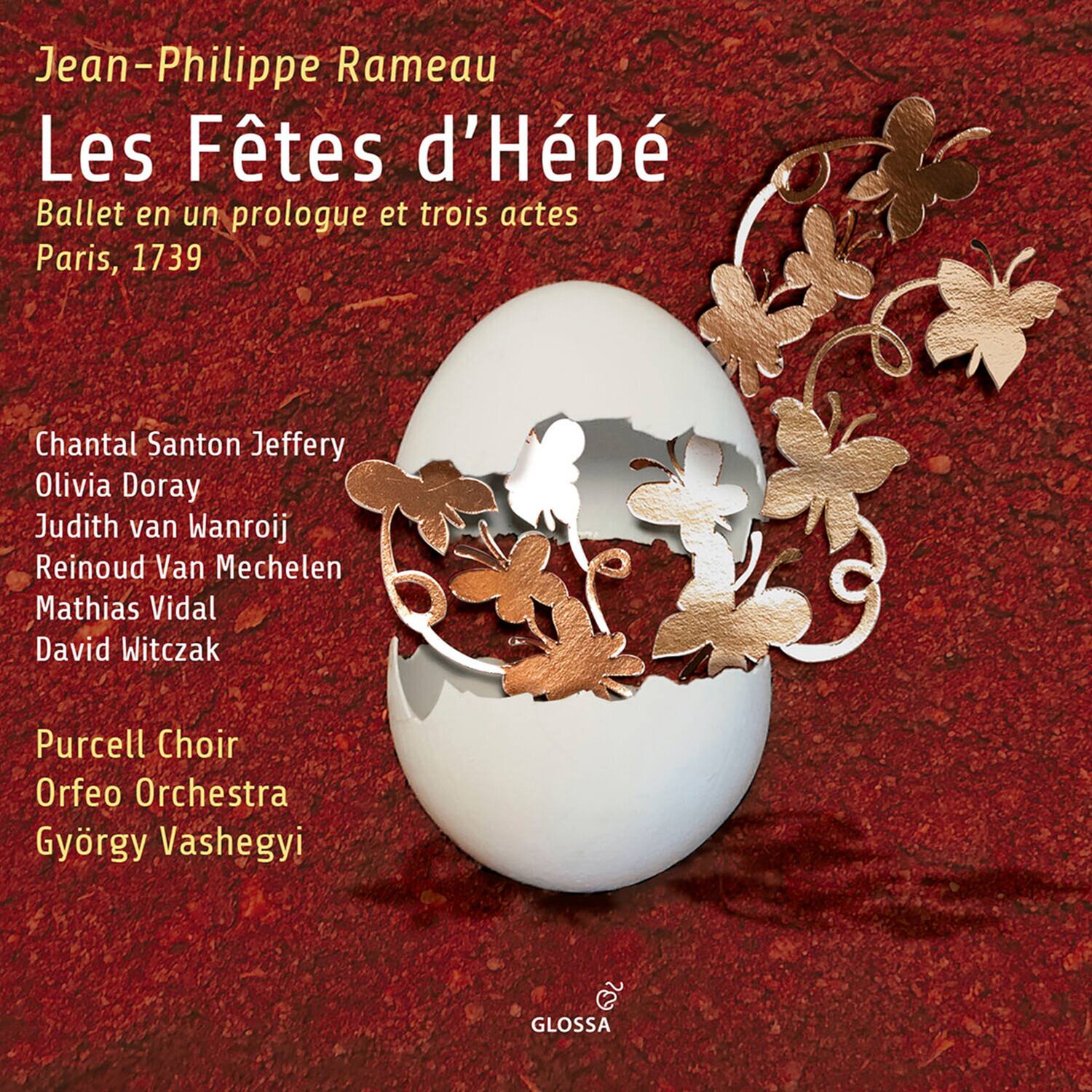 Jean-Philippe Rameau  
Les Fêtes d'Hébé  
Ballet en un prologue et trois actes  
Paris, 1739  

Chantal Santon Jeffery  
Olivia Doray  
Judith van Wanroij  
Reinoud Van Mechelen  
Mathias Vidal  
David Witczak  

Purcell Choir  
Orfeo Orchestra  
György Vashegyi  

GLOSSA