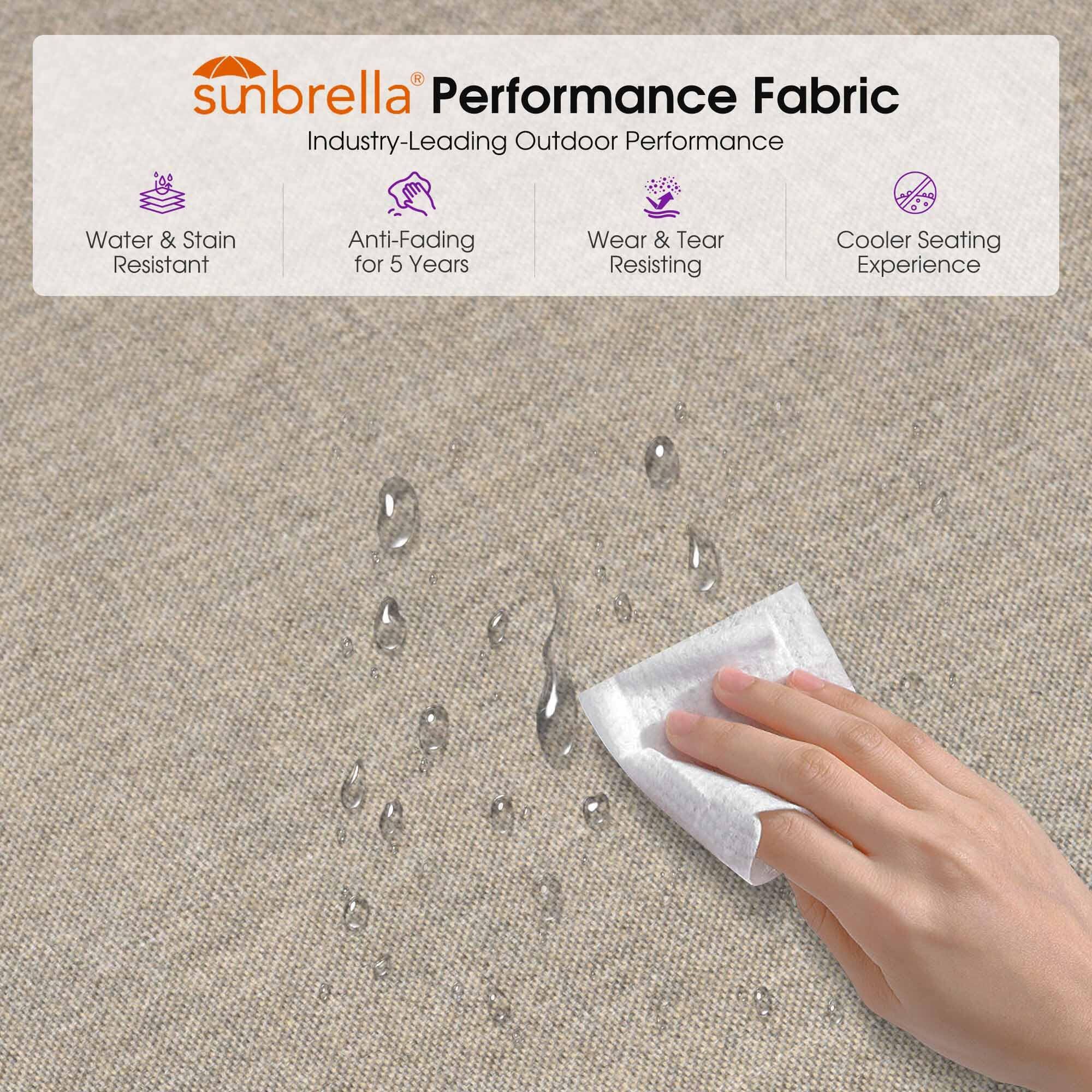 sunbrella Performance Fabric  
Industry-Leading Outdoor Performance  
Water & Stain Resistant  
Anti-Fading for 5 Years  
Wear & Tear Resisting  
Cooler Seating Experience