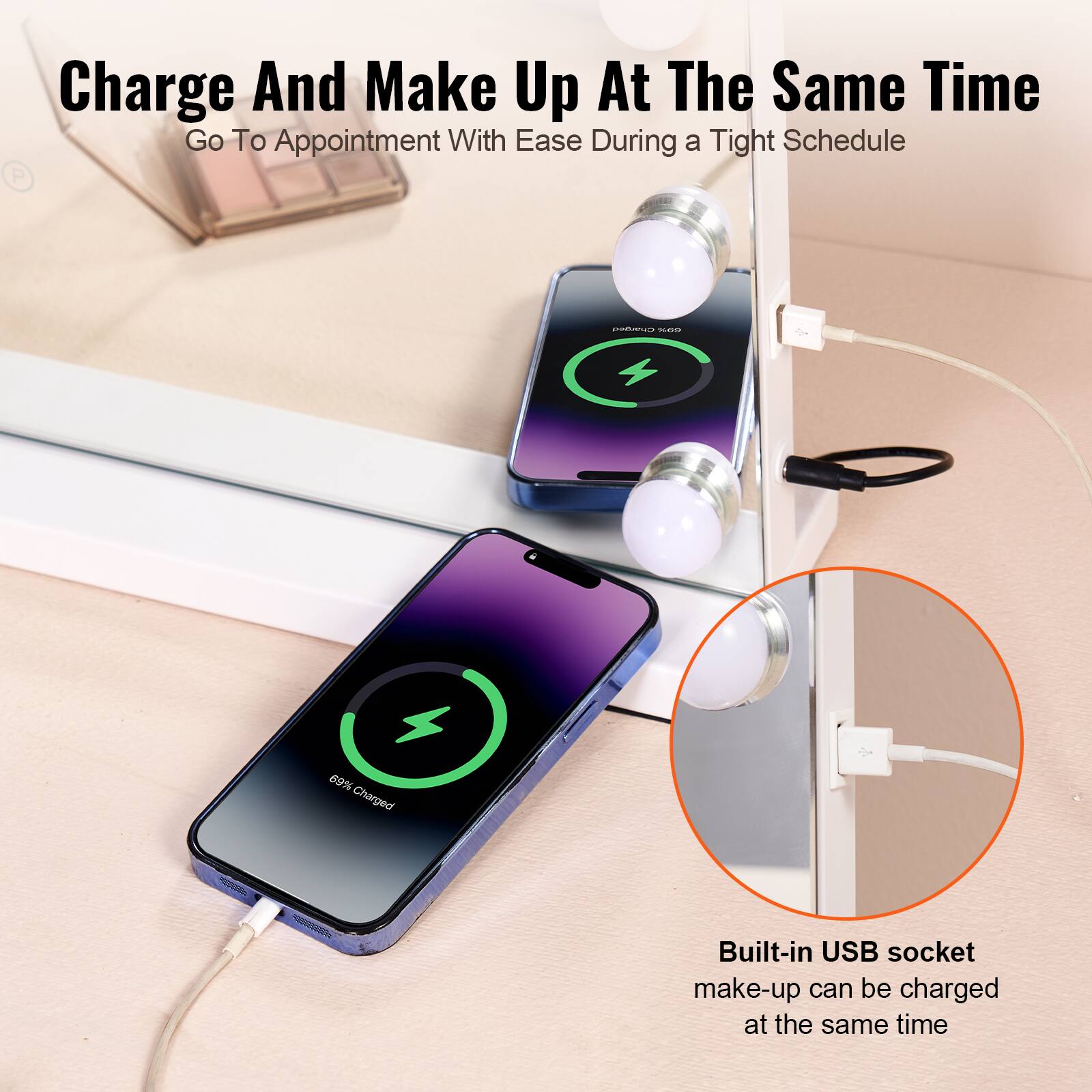 Charge And Make Up At The Same Time  
Go To Appointment With Ease During a Tight Schedule  

69% Charged  

Built-in USB socket  
make-up can be charged at the same time