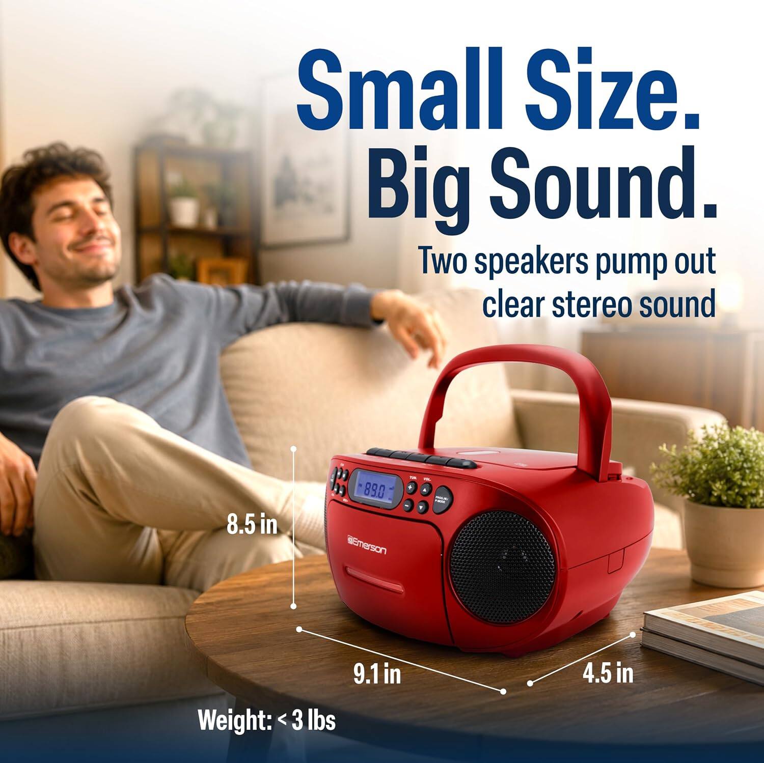 Small Size. Big Sound. Two speakers pump out clear stereo sound.  
8.5 in  
9.1 in  
4.5 in  
Weight: < 3 lbs