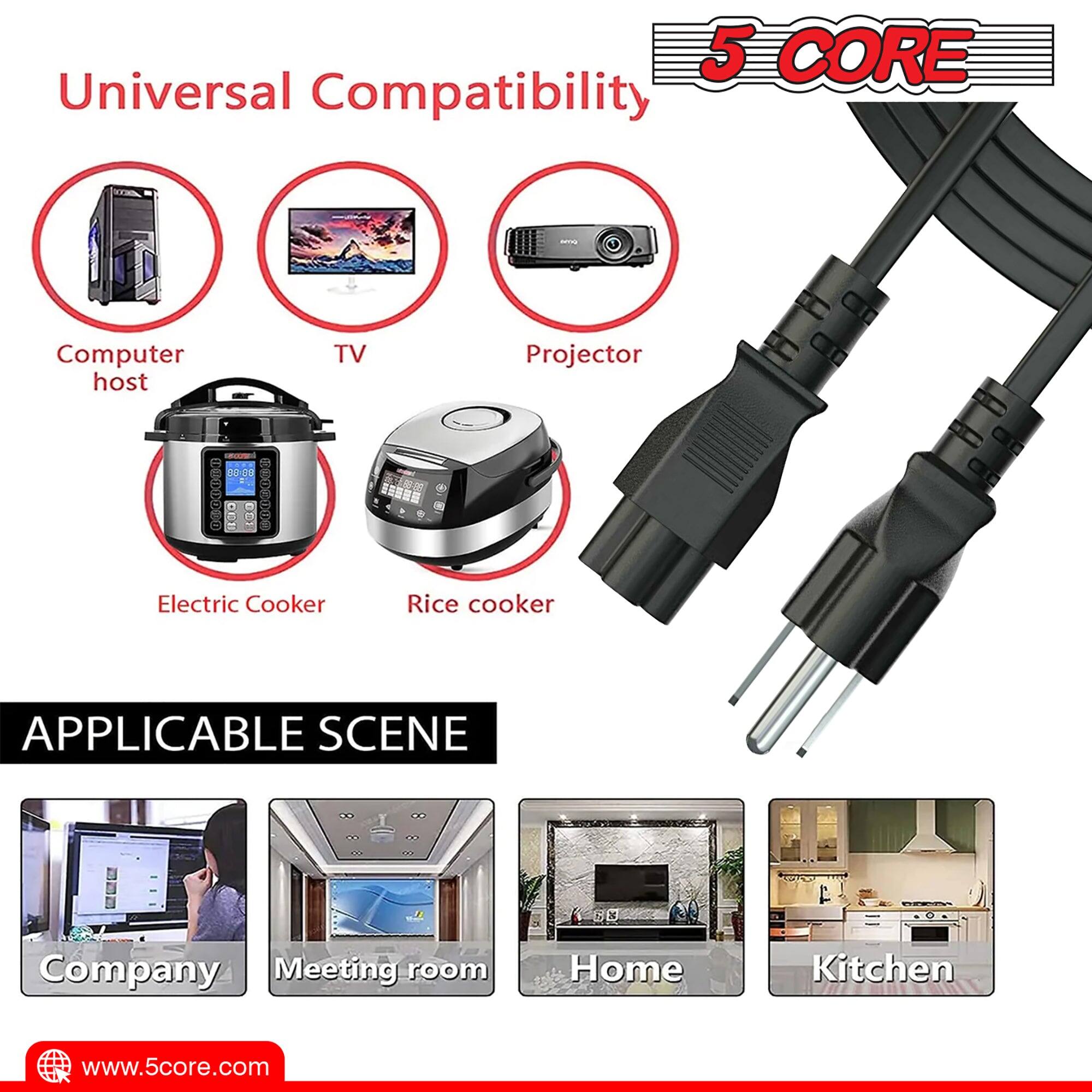 5 CORE Universal Compatibility - Computer, Host, TV, Projector, Electric Cooker, Rice Cooker. Applicable Scene: Company, Meeting Room, Home, Kitchen. www.5core.com