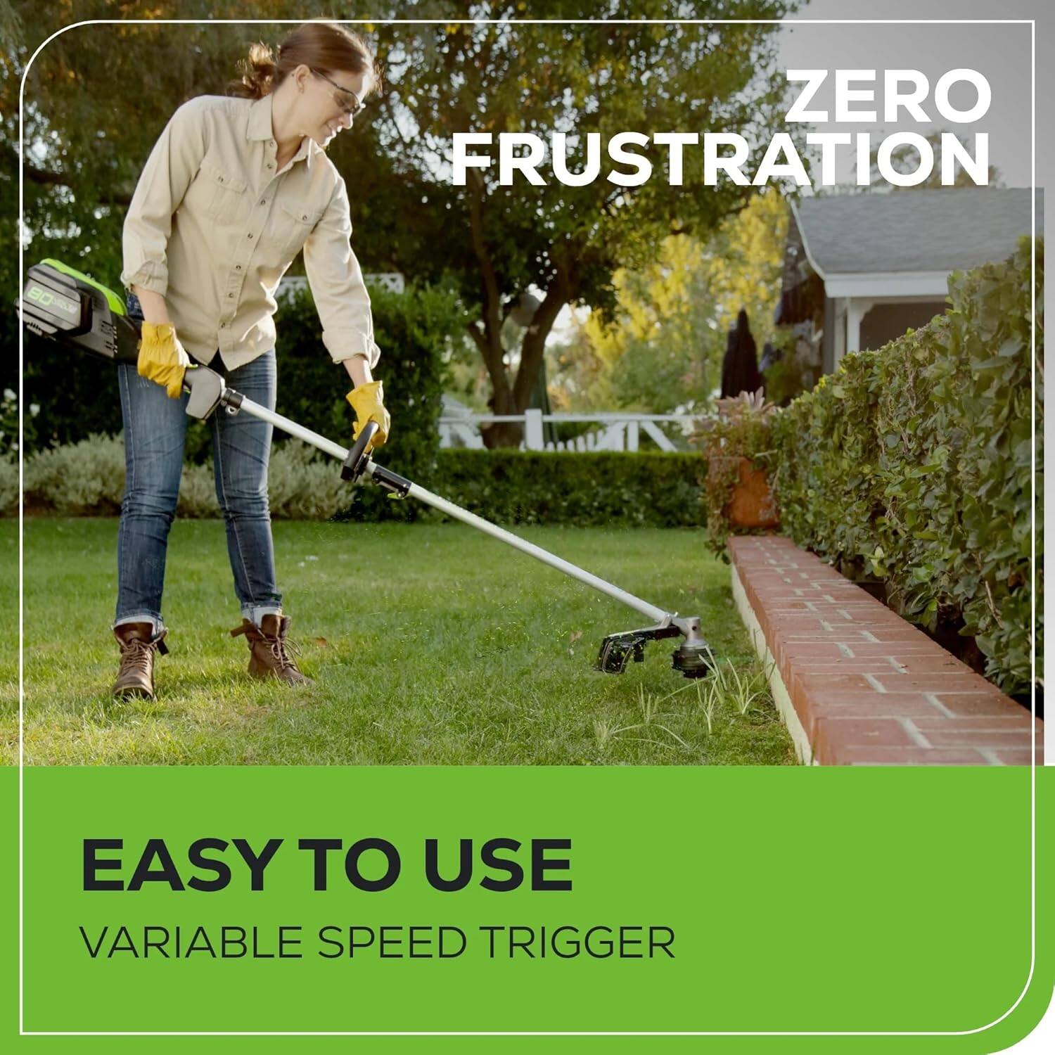 ZERO FRUSTRATION

EASY TO USE
VARIABLE SPEED TRIGGER