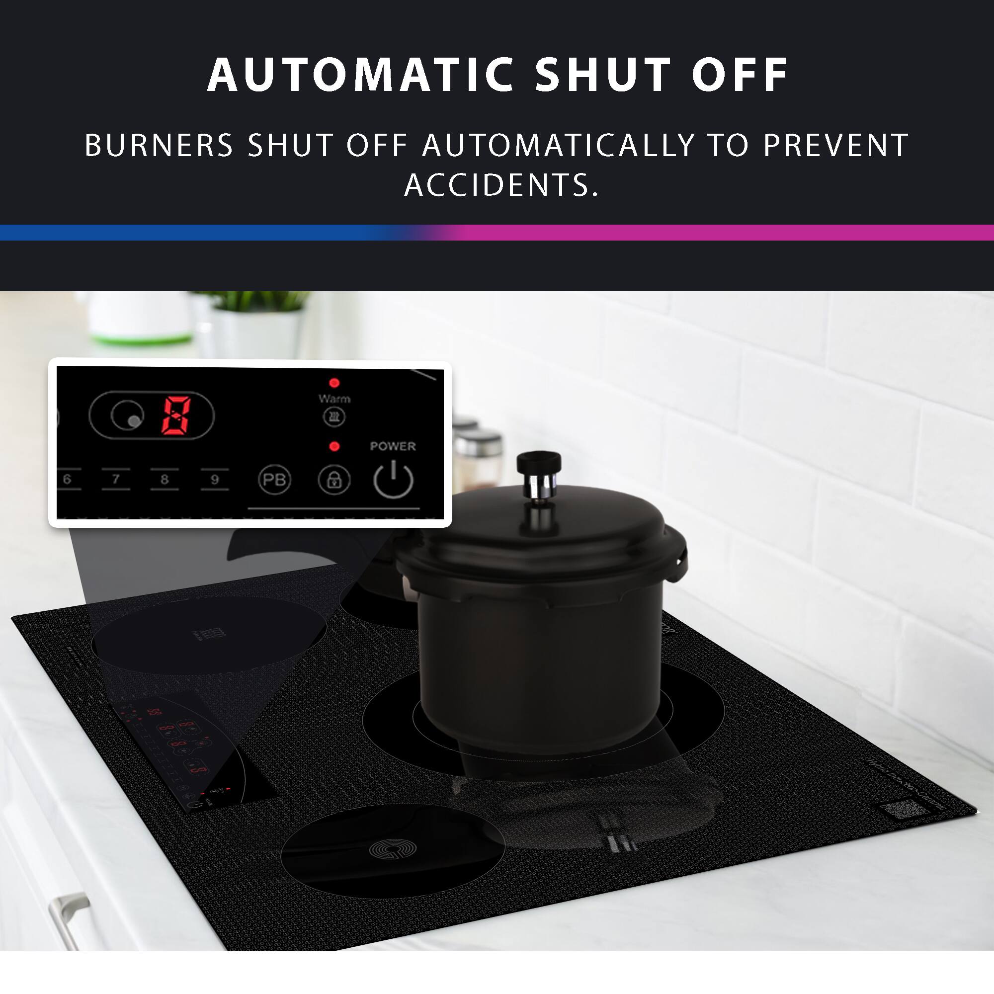 AUTOMATIC SHUT OFF BURNERS SHUT OFF AUTOMATICALLY TO PREVENT ACCIDENTS. Warm = POWER 6 7 8 9 PB