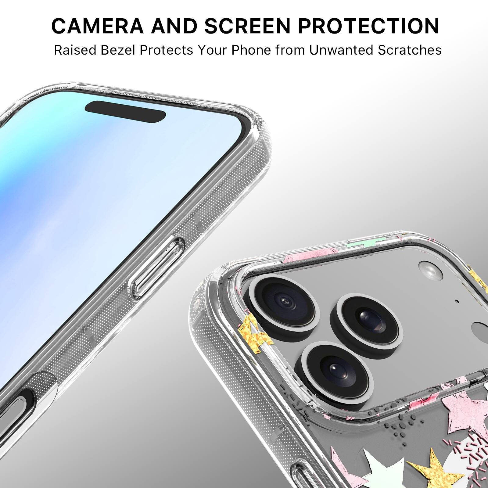 CAMERA AND SCREEN PROTECTION  
Raised Bezel Protects Your Phone from Unwanted Scratches