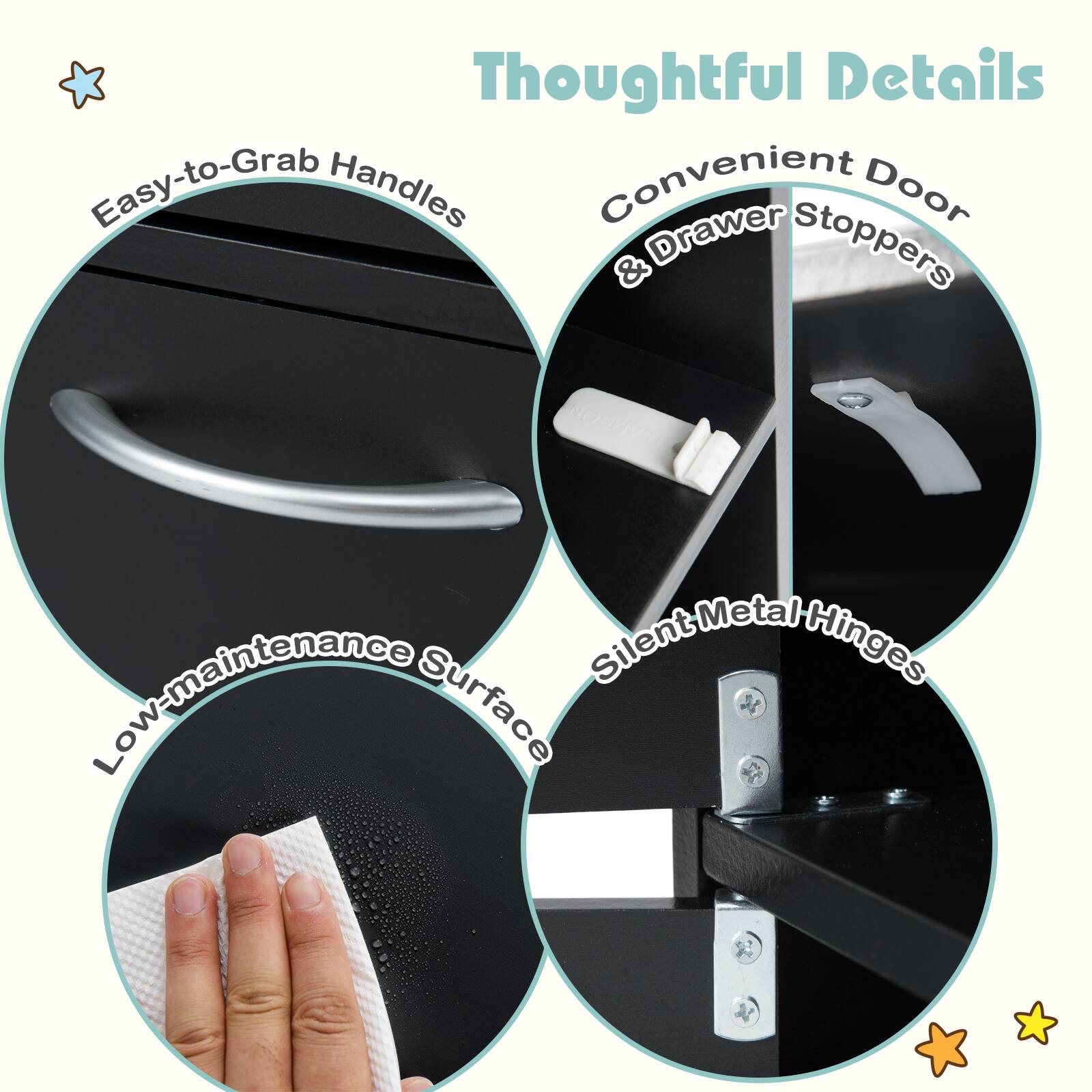 Thoughtful Details

- Easy-to-Grab Handles
- Convenient Door & Drawer Stoppers
- Low-maintenance Surface
- Silent Metal Hinges