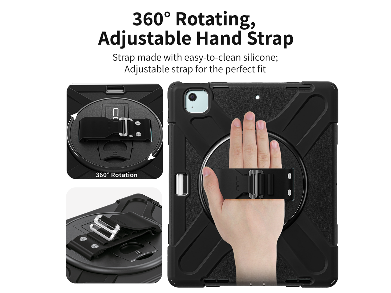360° Rotating, Adjustable Hand Strap  
Strap made with easy-to-clean silicone; Adjustable strap for the perfect fit  
360° Rotation