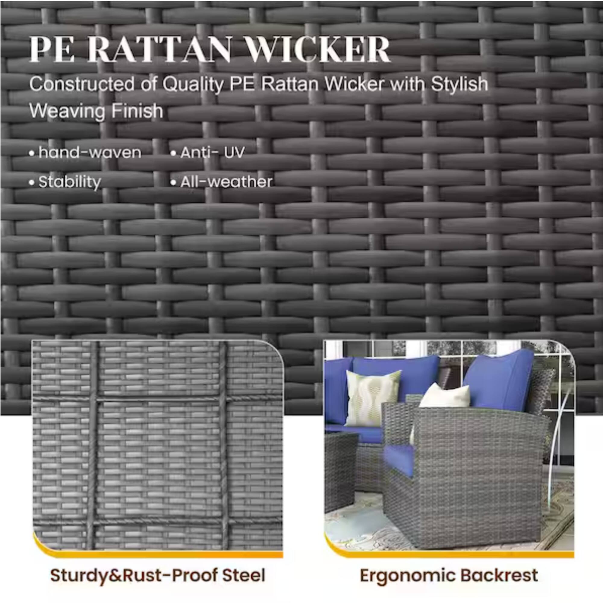 PE RATTAN WICKER  
Constructed of Quality PE Rattan Wicker with Stylish Weaving Finish  

- hand-woven  
- Stability  
- Anti-UV  
- All-weather  

Sturdy & Rust-Proof Steel  
Ergonomic Backrest