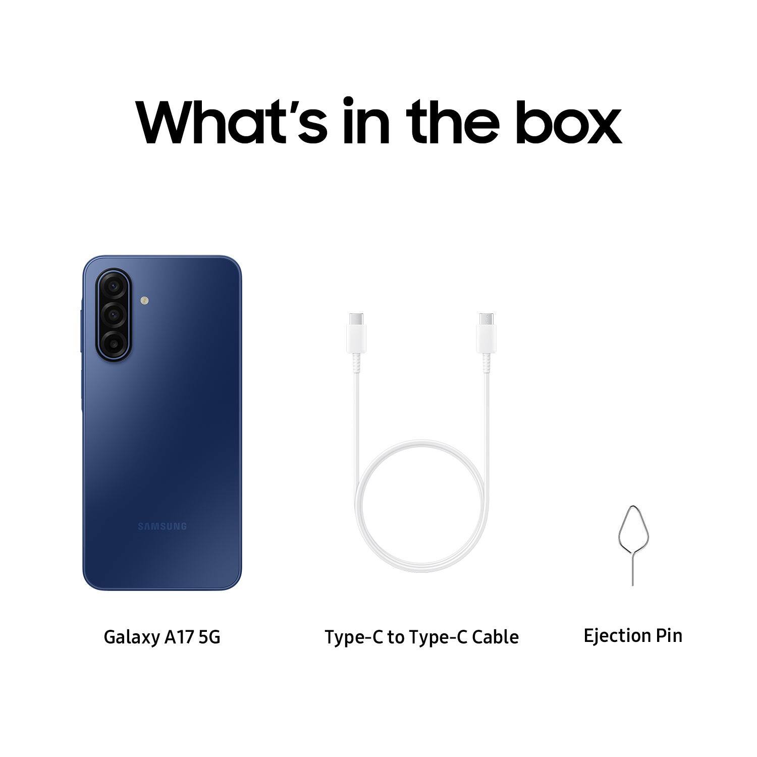 What's in the box

- Galaxy A17 5G
- Type-C to Type-C Cable
- Ejection Pin