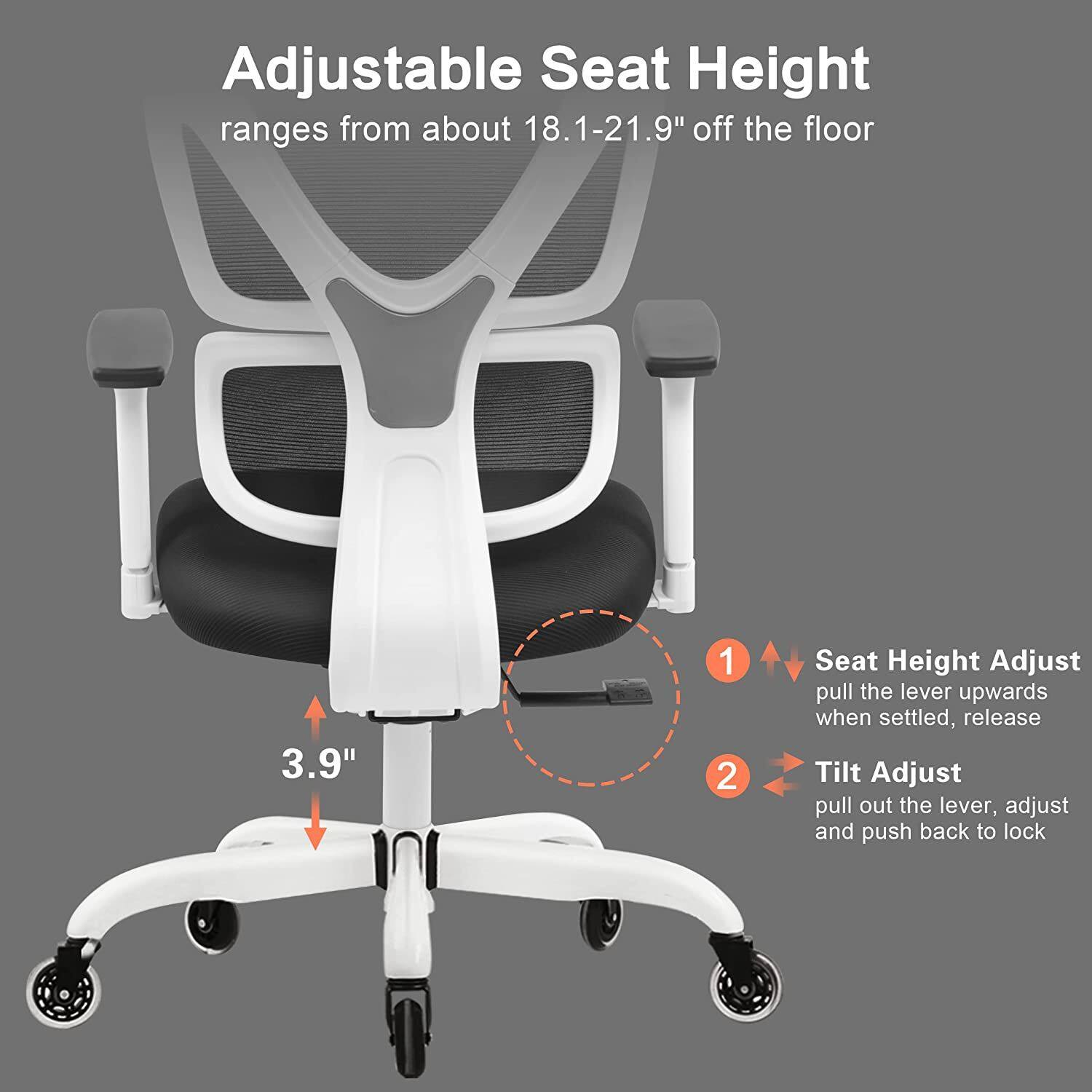 Adjustable Seat Height  
ranges from about 18.1-21.9" off the floor  

1. Seat Height Adjust  
pull the lever upwards when settled, release  

2. Tilt Adjust  
pull out the lever, adjust and push back to lock  

3.9"