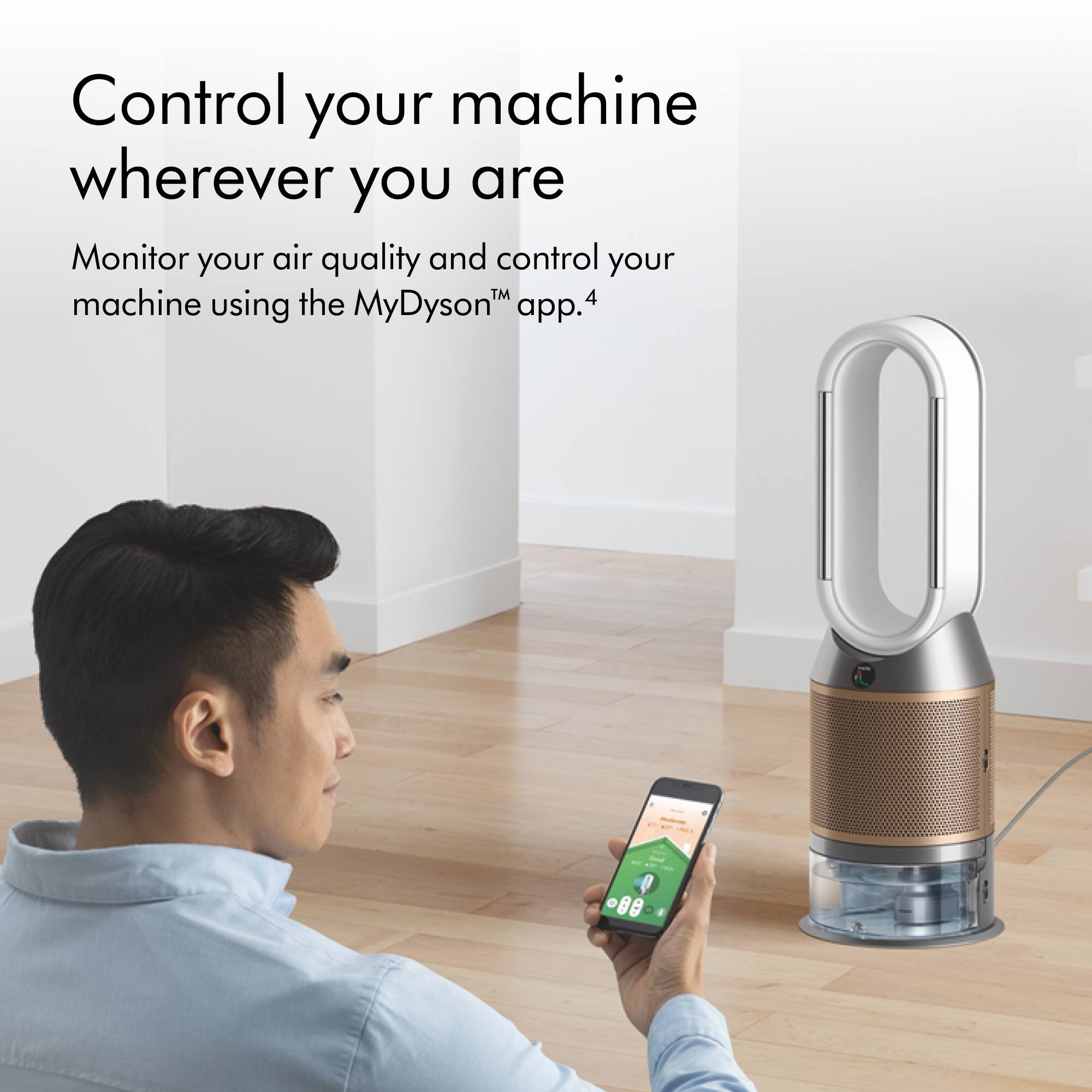 Control your machine wherever you are. Monitor your air quality and control your machine using the MyDyson app.