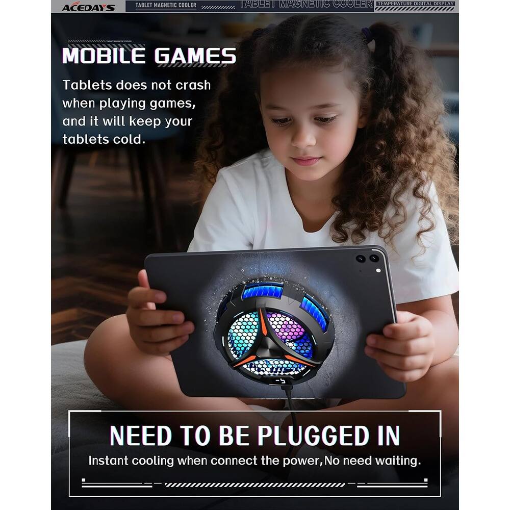 **MOBILE GAMES**

Tablets does not crash when playing games, and it will keep your tablets cold.

---

**NEED TO BE PLUGGED IN**

Instant cooling when connect the power, No need waiting.