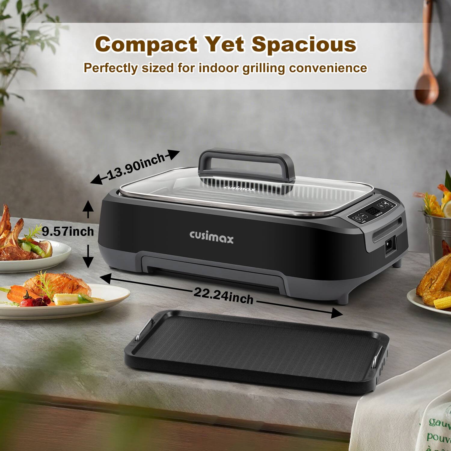 Compact Yet Spacious  
Perfectly sized for indoor grilling convenience  

- 13.90 inch  
- 9.57 inch  
- 22.24 inch
