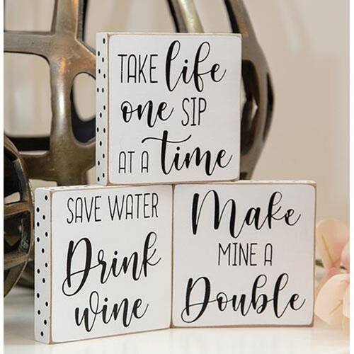 TAKE life one SIP AT A time  
SAVE WATER Drink wine  
Make MINE A Double