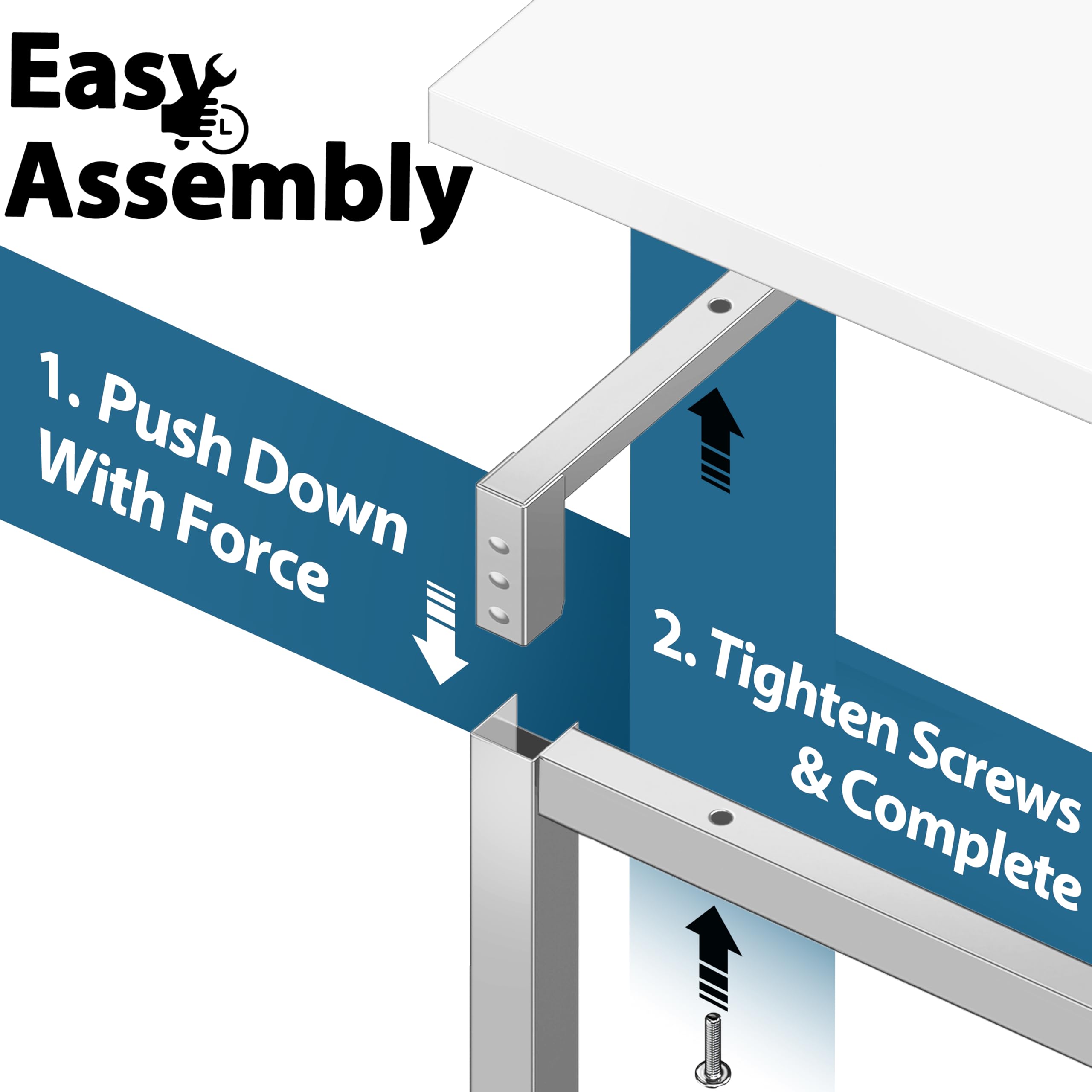 Easy Assembly

1. Push Down With Force

2. Tighten Screws & Complete