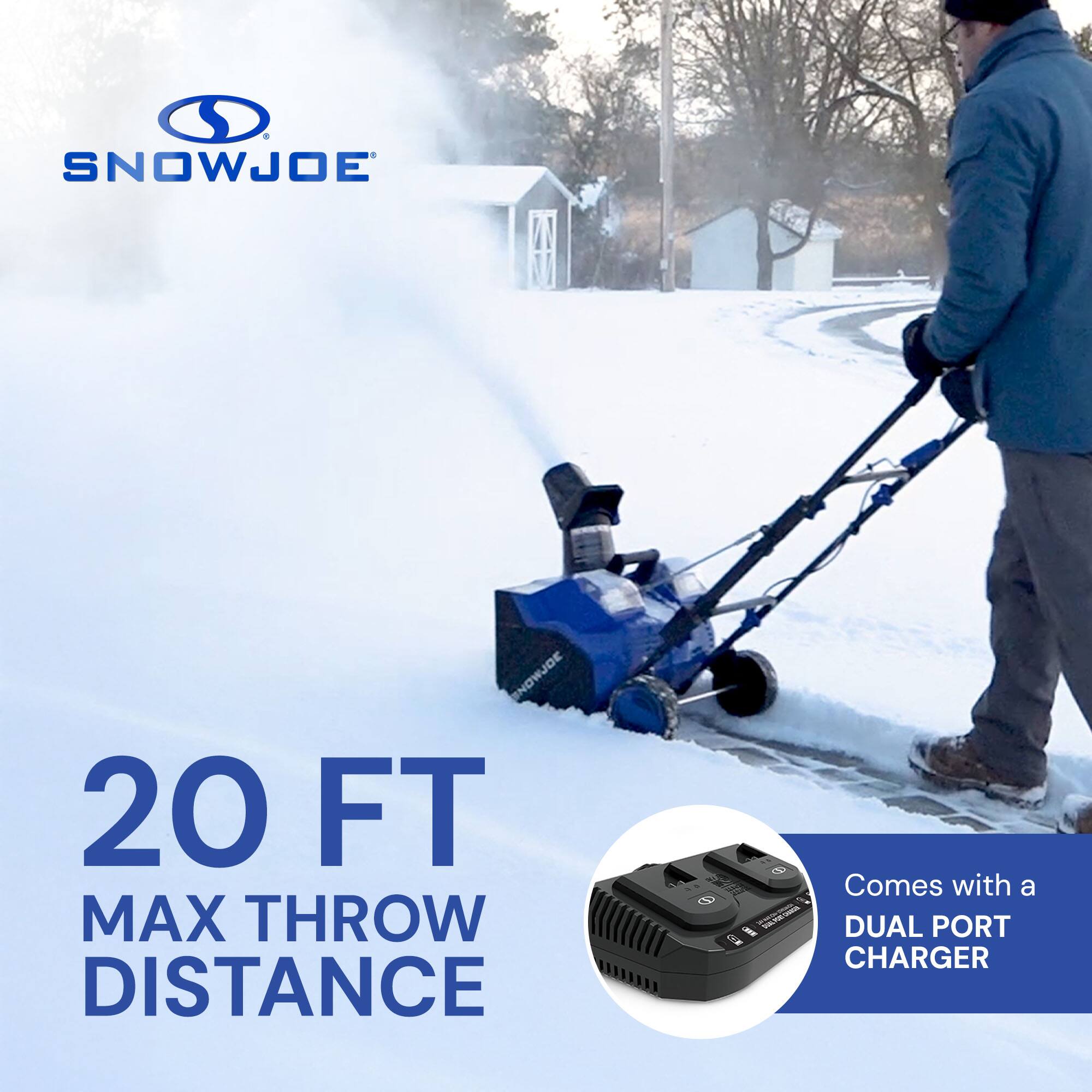 SNOWJOE  
20 FT MAX THROW DISTANCE  
Comes with a DUAL PORT CHARGER