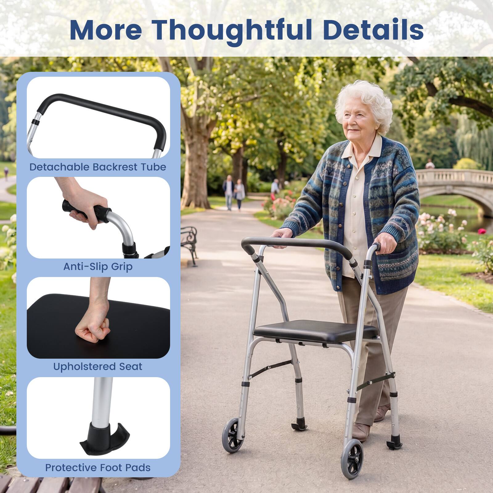 More Thoughtful Details  
- Detachable Backrest Tube  
- Anti-Slip Grip  
- Upholstered Seat  
- Protective Foot Pads