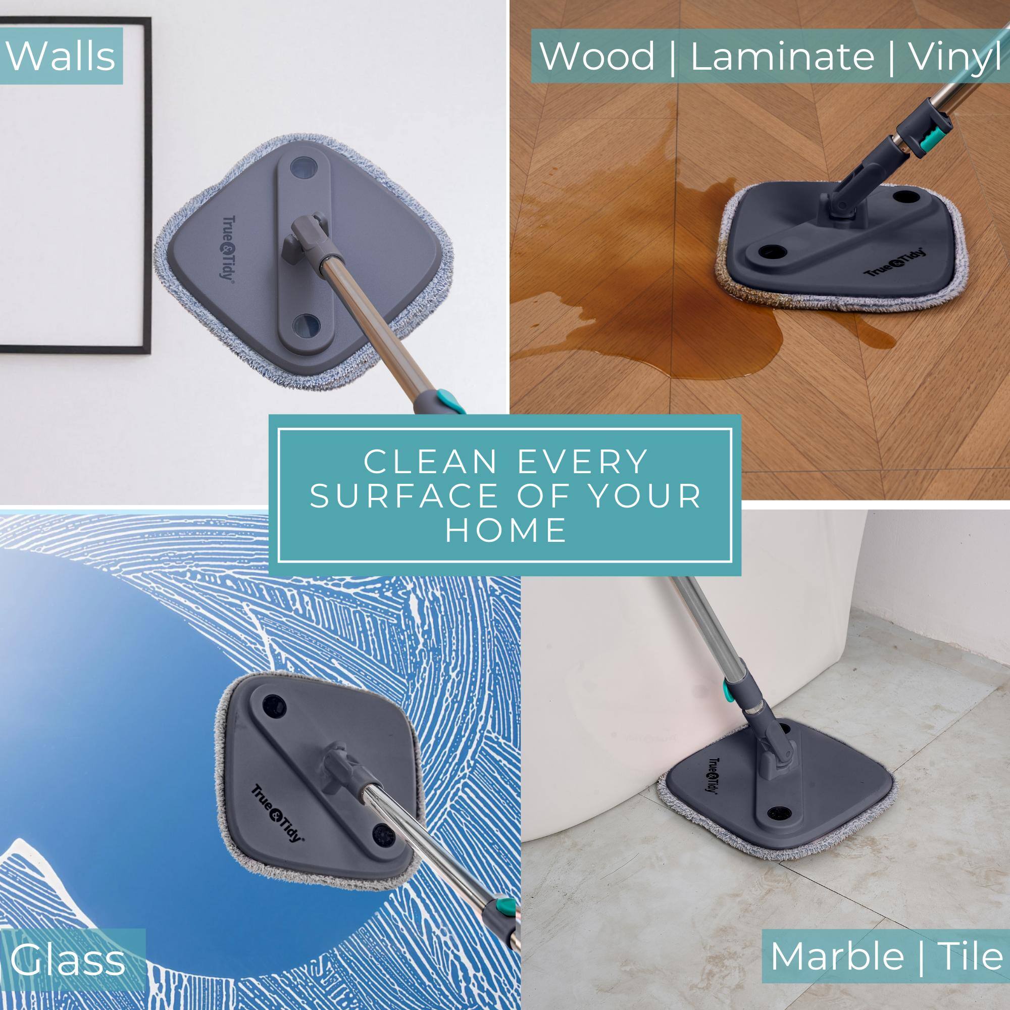 Walls  
Wood | Laminate | Vinyl  
Glass  
Marble | Tile  

CLEAN EVERY SURFACE OF YOUR HOME