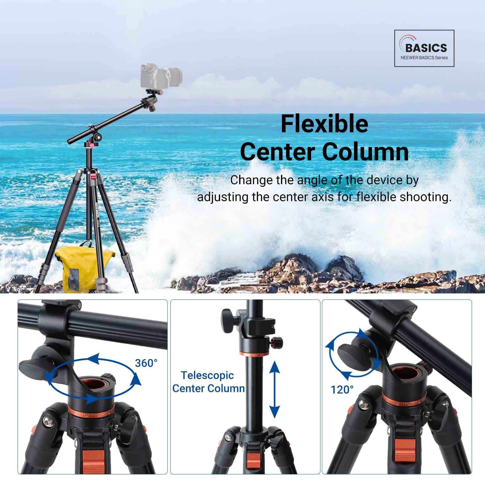 BASICS NEWEER BASICS Series

Flexible Center Column

Change the angle of the device by adjusting the center axis for flexible shooting.

360° Telescopic Center Column

120°