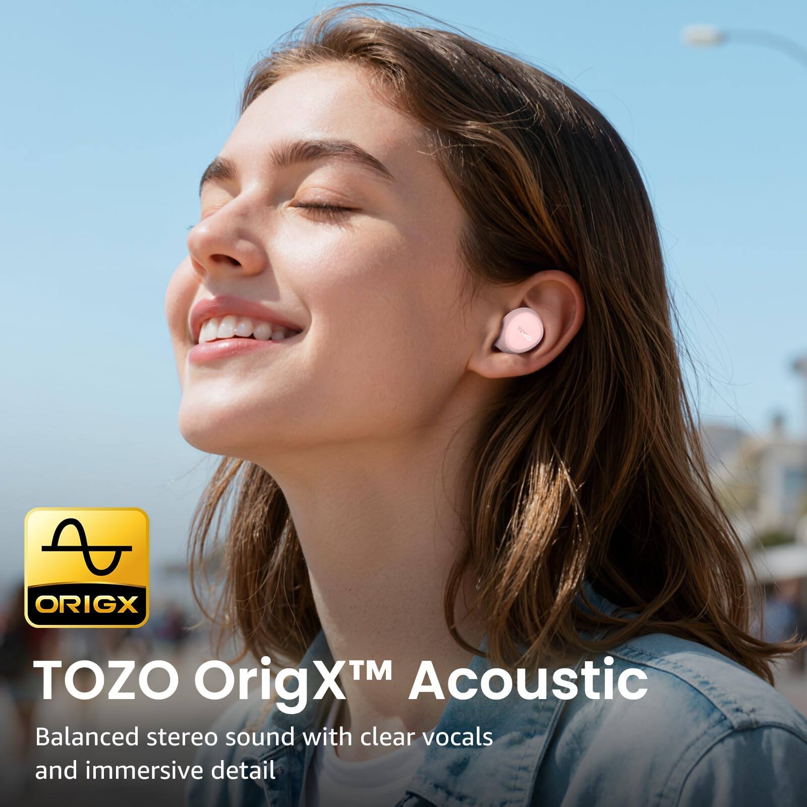 TOZO OrigX™ Acoustic  
Balanced stereo sound with clear vocals and immersive detail