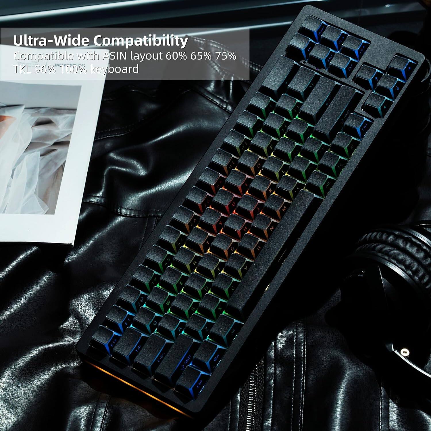 Ultra-Wide Compatibility  
Compatible with ASIN layout 60% 65% 75% TKL 96% 100% keyboard