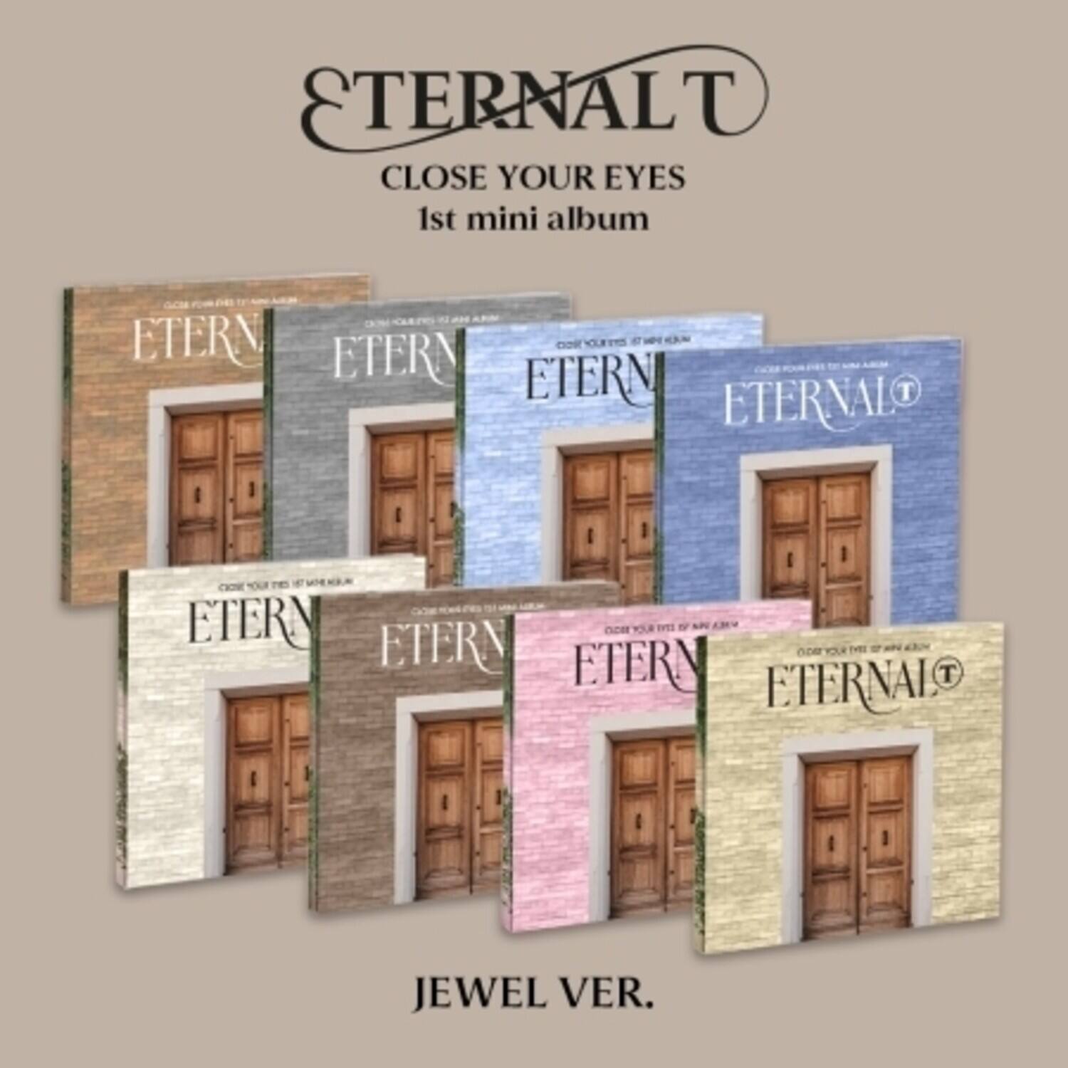 ETERNAL T  
CLOSE YOUR EYES  
1st mini album  

JEWEL VER.