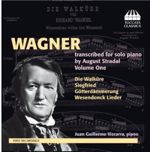 DIE WALKÜRE von RICHARD WAGNER.  
Winterströme wichen dem Wonnemond  
TOCCATA CLASSICS  
WAGNER  
transcribed for solo piano  
by August Stradal  
Volume One  
Die Walküre  
Siegfried  
Götterdämmerung  
Wesendonck Lieder  
FIRST RECORDINGS  
Juan Guillermo Vizcarra, piano