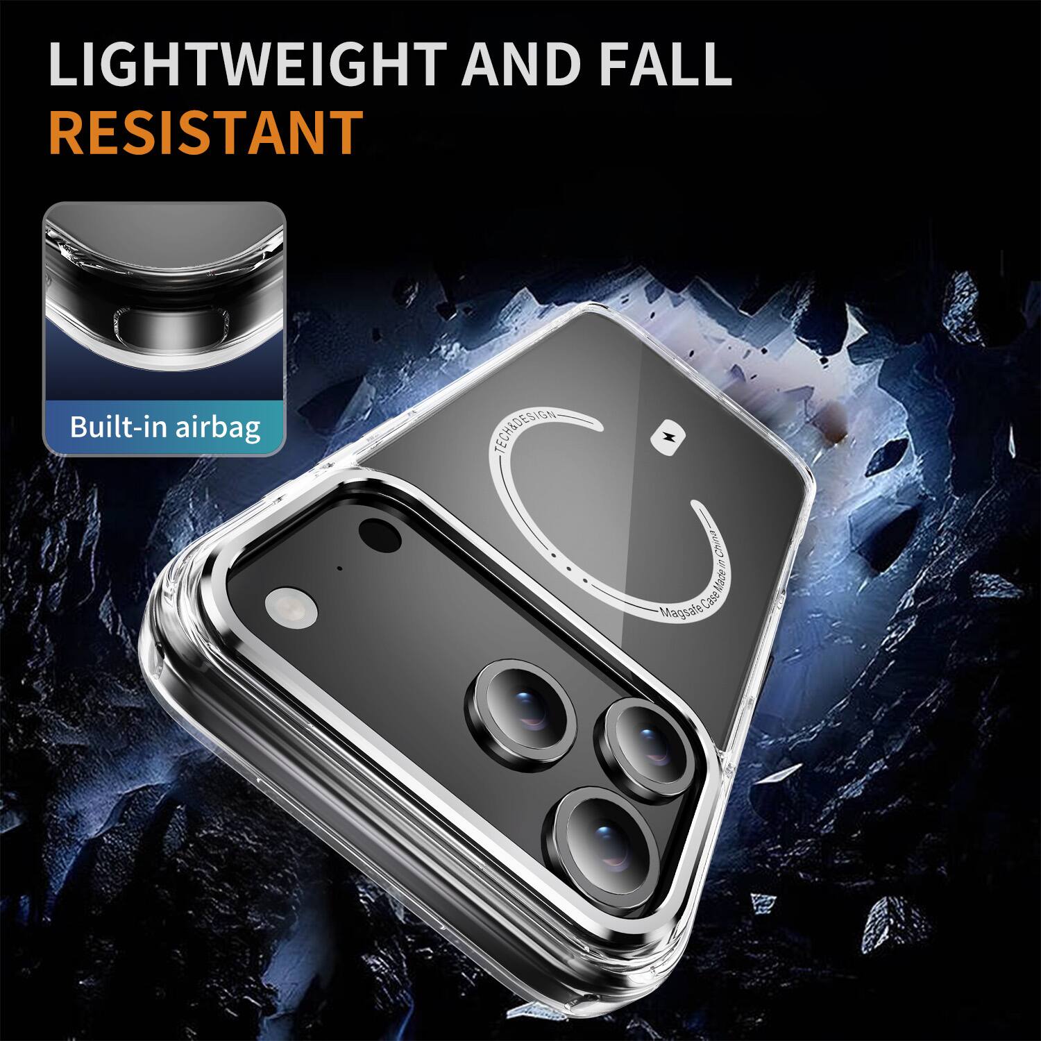 LIGHTWEIGHT AND FALL RESISTANT  
Built-in airbag  
TECH&DESIGN  
Made in China Magsafe Case