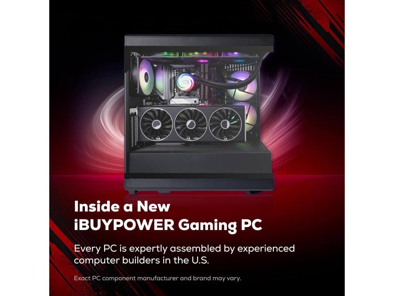 Inside a New iBUYPOWER Gaming PC

Every PC is expertly assembled by experienced computer builders in the U.S.

Exact PC component manufacturer and brand may vary.