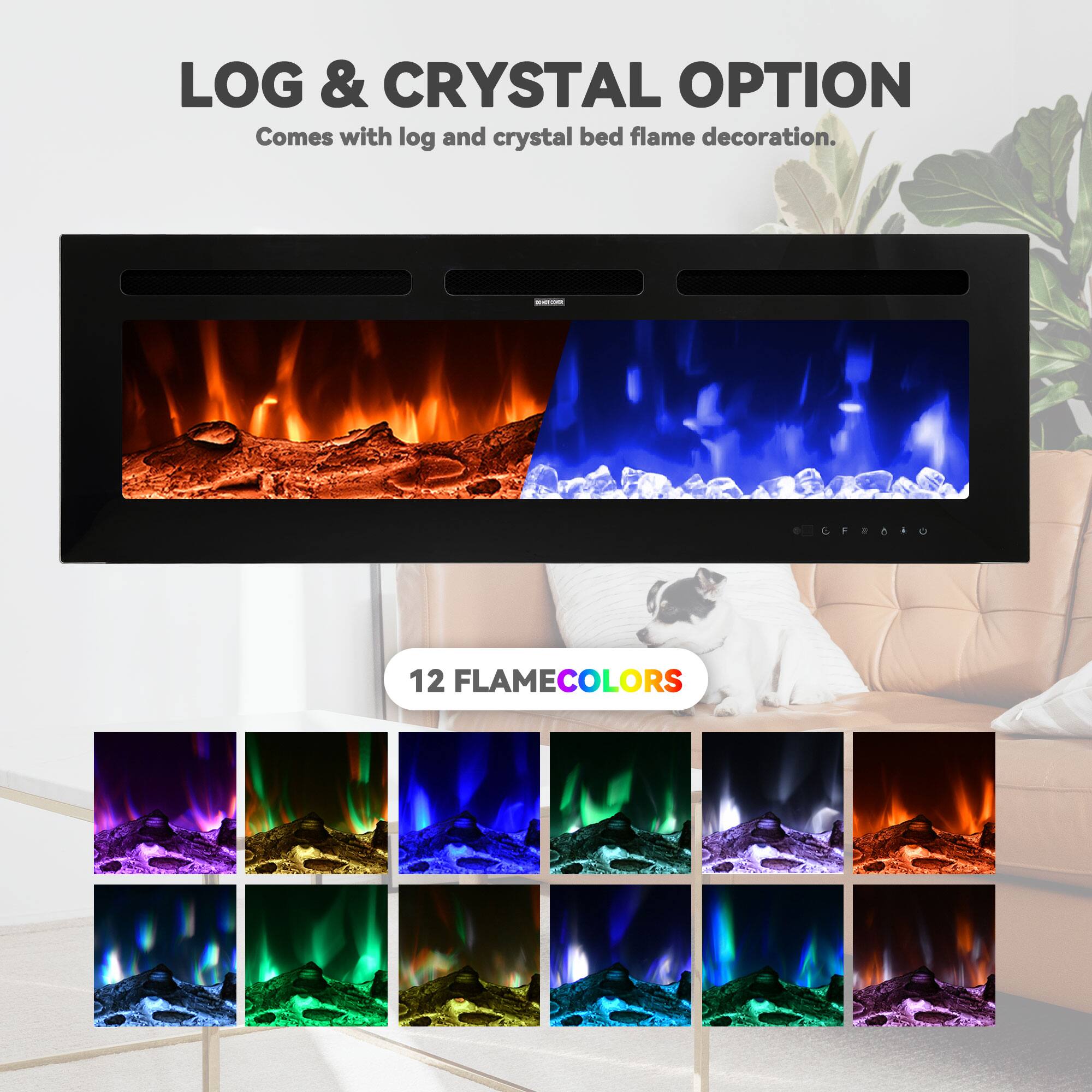 LOG & CRYSTAL OPTION  
Comes with log and crystal bed flame decoration.

12 FLAME COLORS