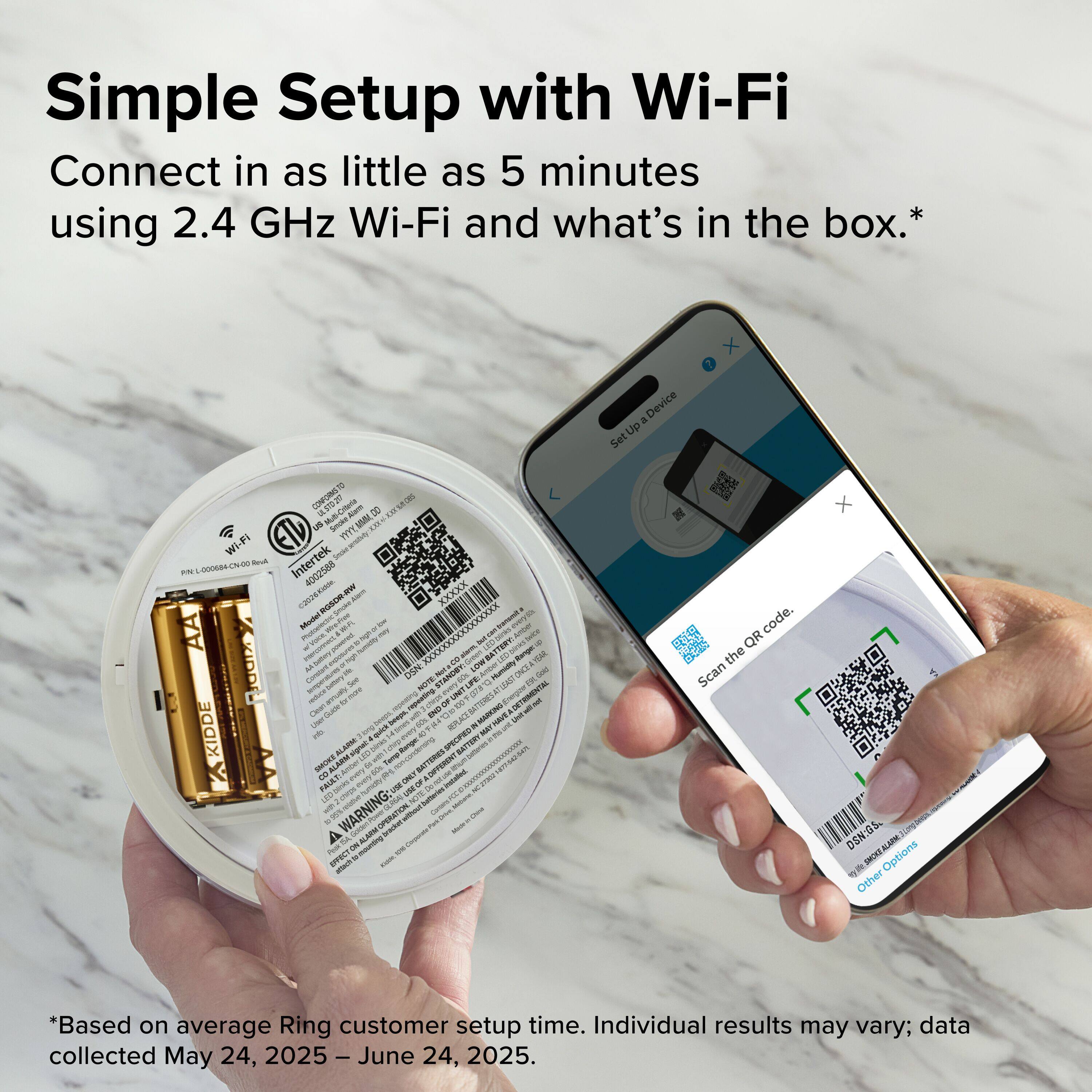 Simple Setup with Wi-Fi  
Connect in as little as 5 minutes using 2.4 GHz Wi-Fi and what's in the box.*  

*Based on average Ring customer setup time. Individual results may vary; data collected May 24, 2025 – June 24, 2025.