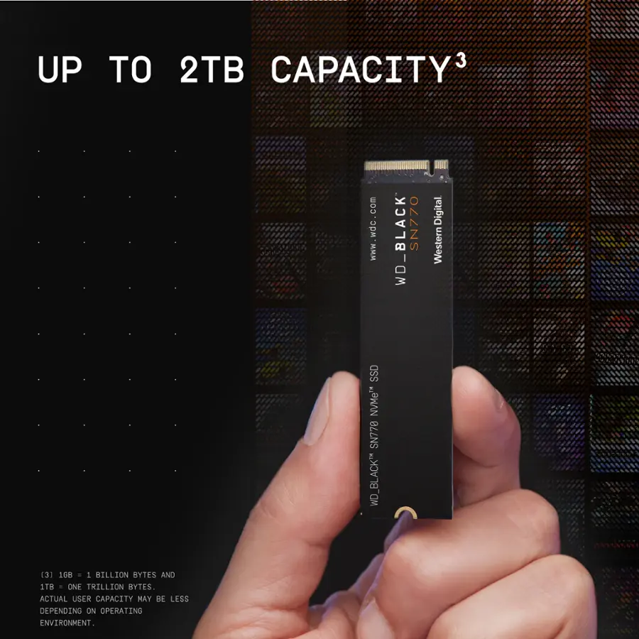 UP TO 2TB CAPACITY3 com wdc www.wdc MMM WD\_BLACK SN770 WD Digital Western SSD NVMeTM B4LNS\_BLACKT* WD [3) 168 . 1 BILLION BYTES AND 1TB - ONE 1TB - ONE TRILLION BYTES. ACTUAL USER CAPACITY MAY BE LESS DEPENDING ON OPERATING ENVIRONMENT.