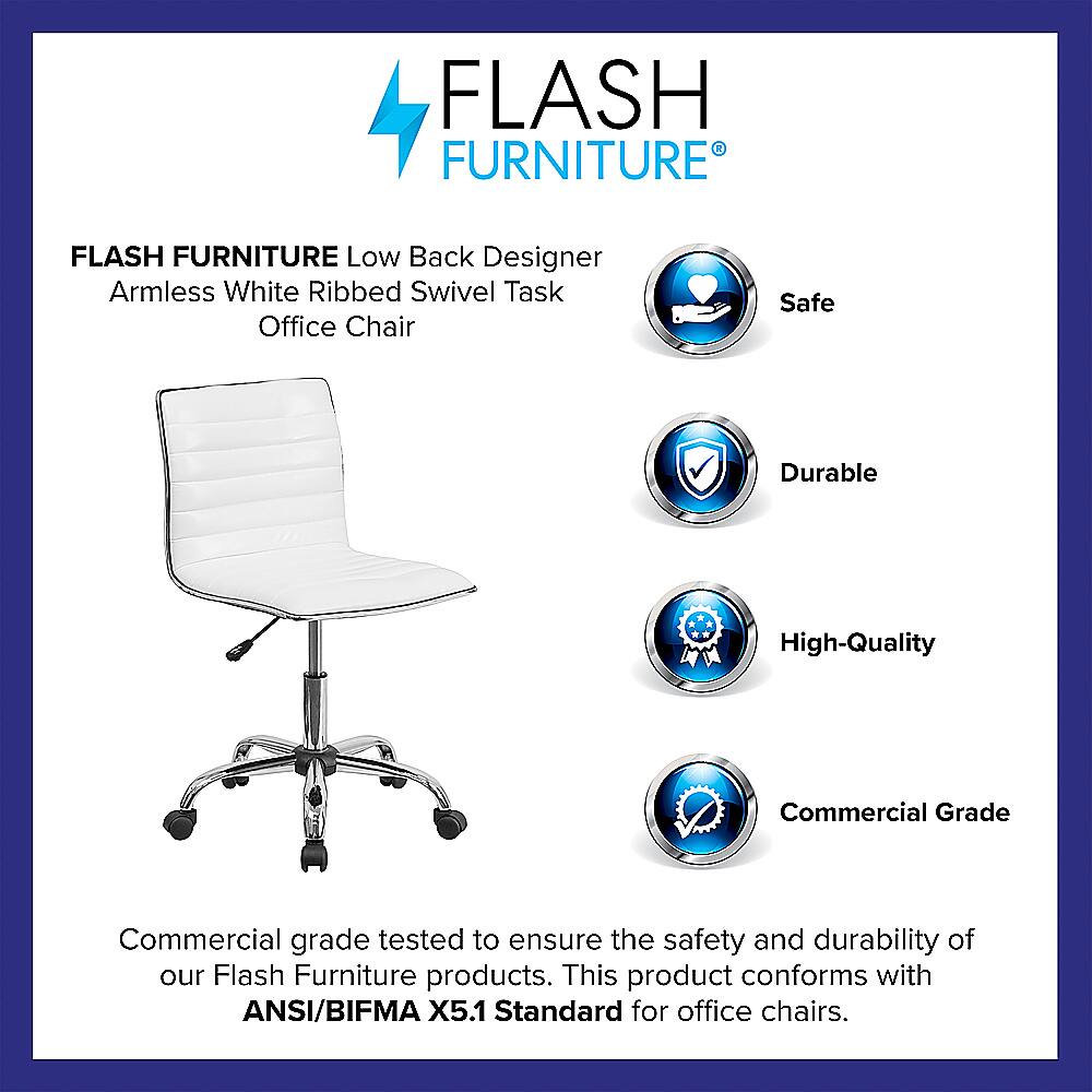 Flash Furniture is a low back designer armless white ribbed swivel task office chair that is safe, durable, and of high quality. It is a commercial-grade product that has been tested to ensure the safety and durability of the Flash Furniture products. This product meets the ANSI/BIFMA X5.1 Standard for office chairs, making it a reliable choice for office environments.