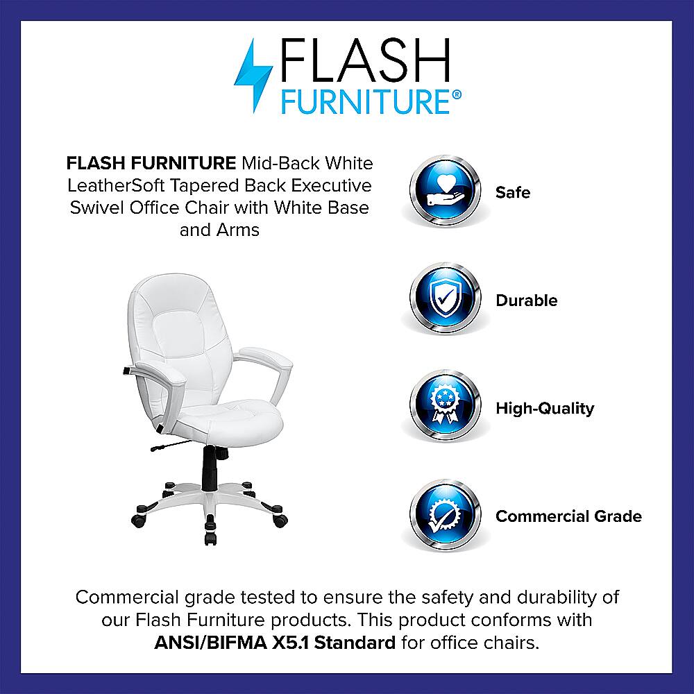 Flash Furniture Flash Furniture Mid-Back White LeatherSoft Tapered Back Executive Swivel Office Chair with White Base and Arms Safe Durable High-Quality Commercial Grade Commercial grade tested to ensure the safety and durability of our Flash Furniture products. This product conforms with ANSI/BIFMA X5.1 Standard for office chairs.