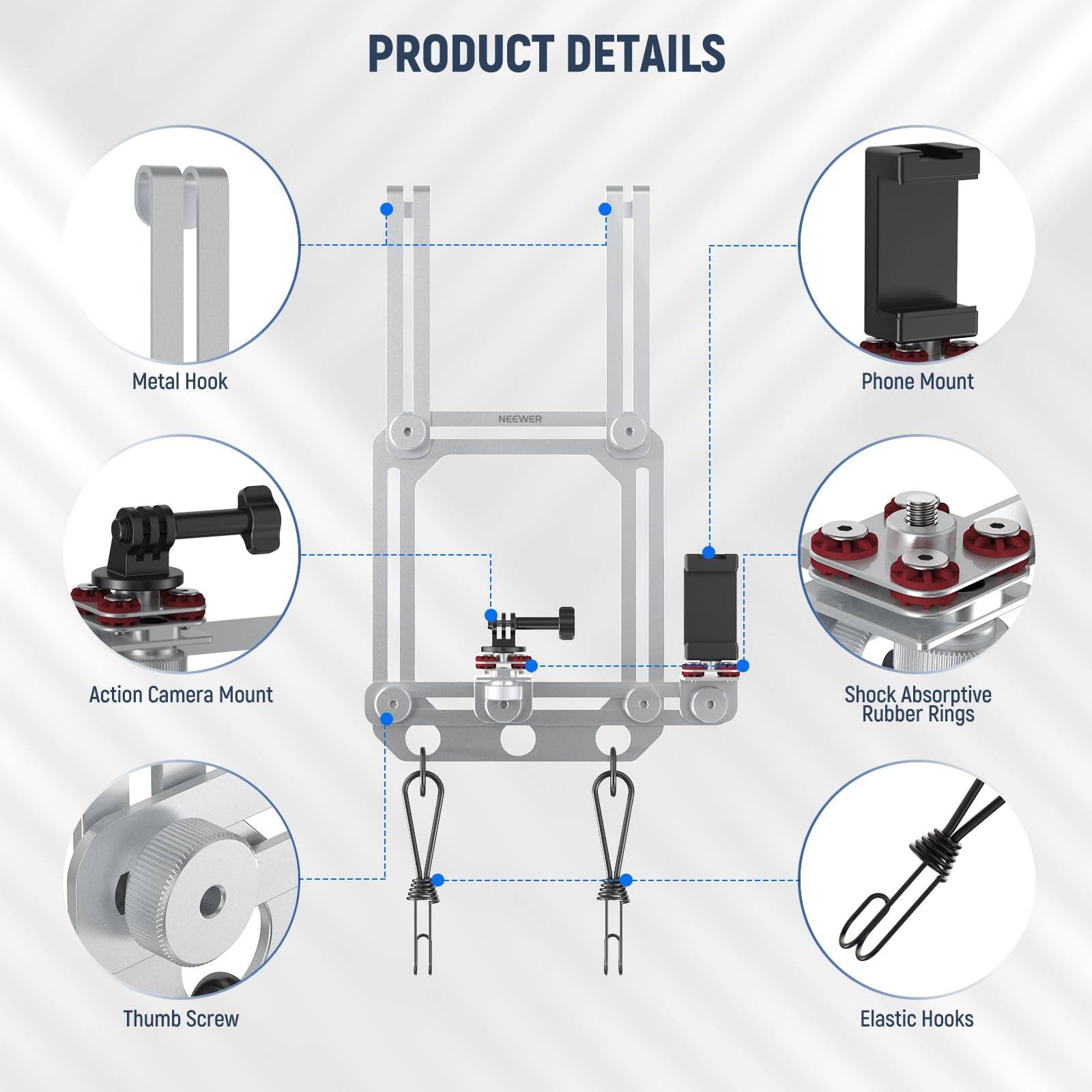 PRODUCT DETAILS

- Metal Hook
- Phone Mount
- Action Camera Mount
- Shock Absorptive Rubber Rings
- Thumb Screw
- Elastic Hooks