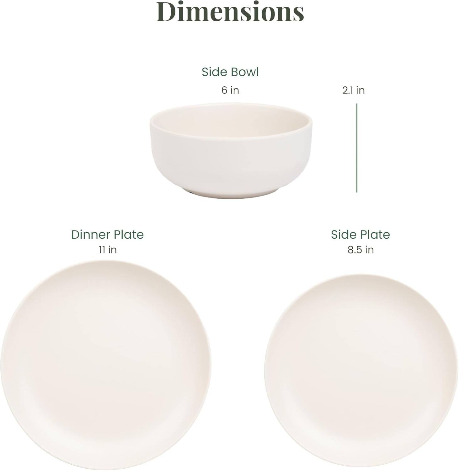 Dimensions  
Side Bowl: 6 in x 2.1 in  
Dinner Plate: 11 in  
Side Plate: 8.5 in