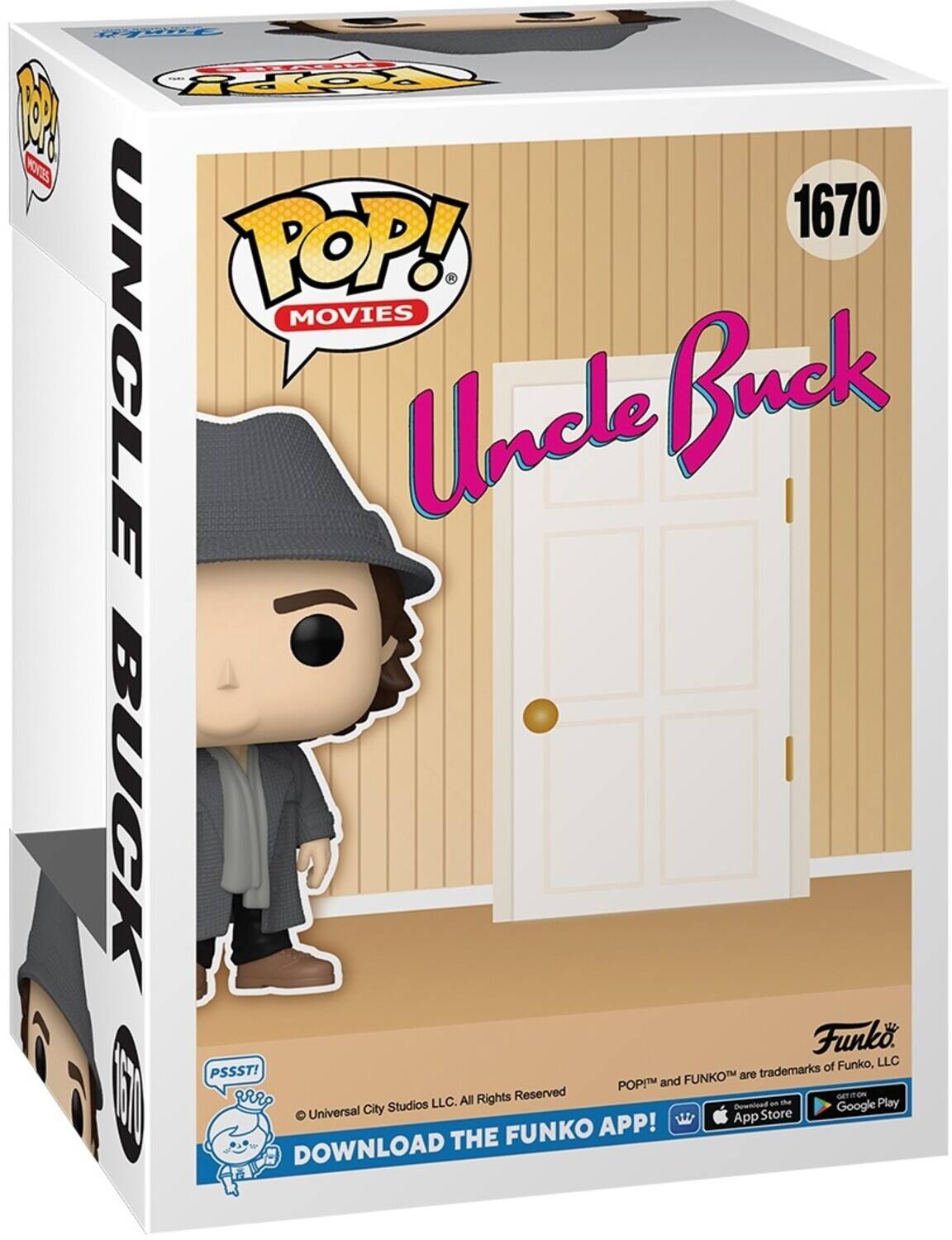 POP! - MOVIES
UNCLE BUCK
Funko
PSSST!
FUNKO
Universal City Studios LLC.
All Rights Reserved
DOWNLOAD THE FUNKO APP!
App Store
Google Play
GET IT ON
POP! and FUNKO™ are trademarks of Funko, LLC