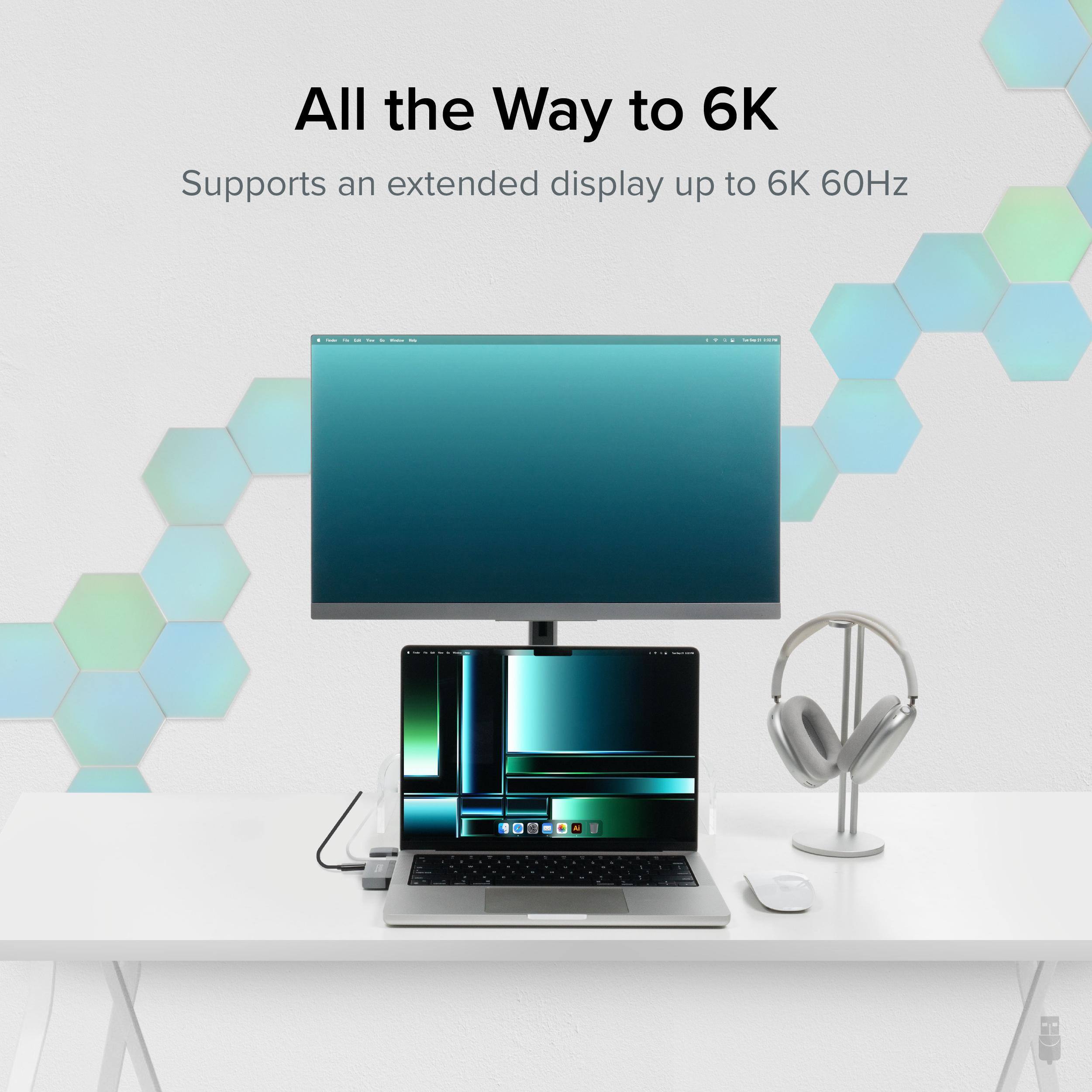 All the Way to 6K  
Supports an extended display up to 6K 60Hz