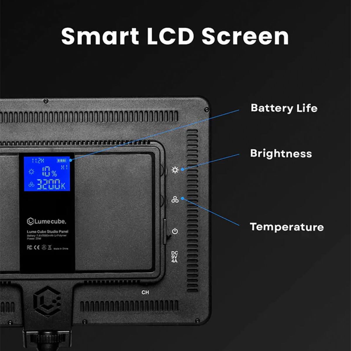 Smart LCD Screen

Battery Life
Brightness
Temperature

Lume Cube
Lume Cube Studio Panel

CH