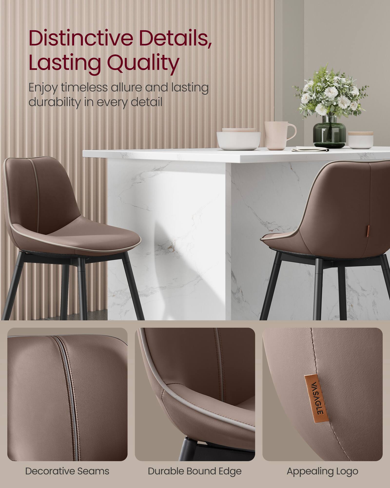 Distinctive Details, Lasting Quality

Enjoy timeless allure and lasting durability in every detail

VASAGLE Decorative Seams Durable Bound Edge Appealing Logo