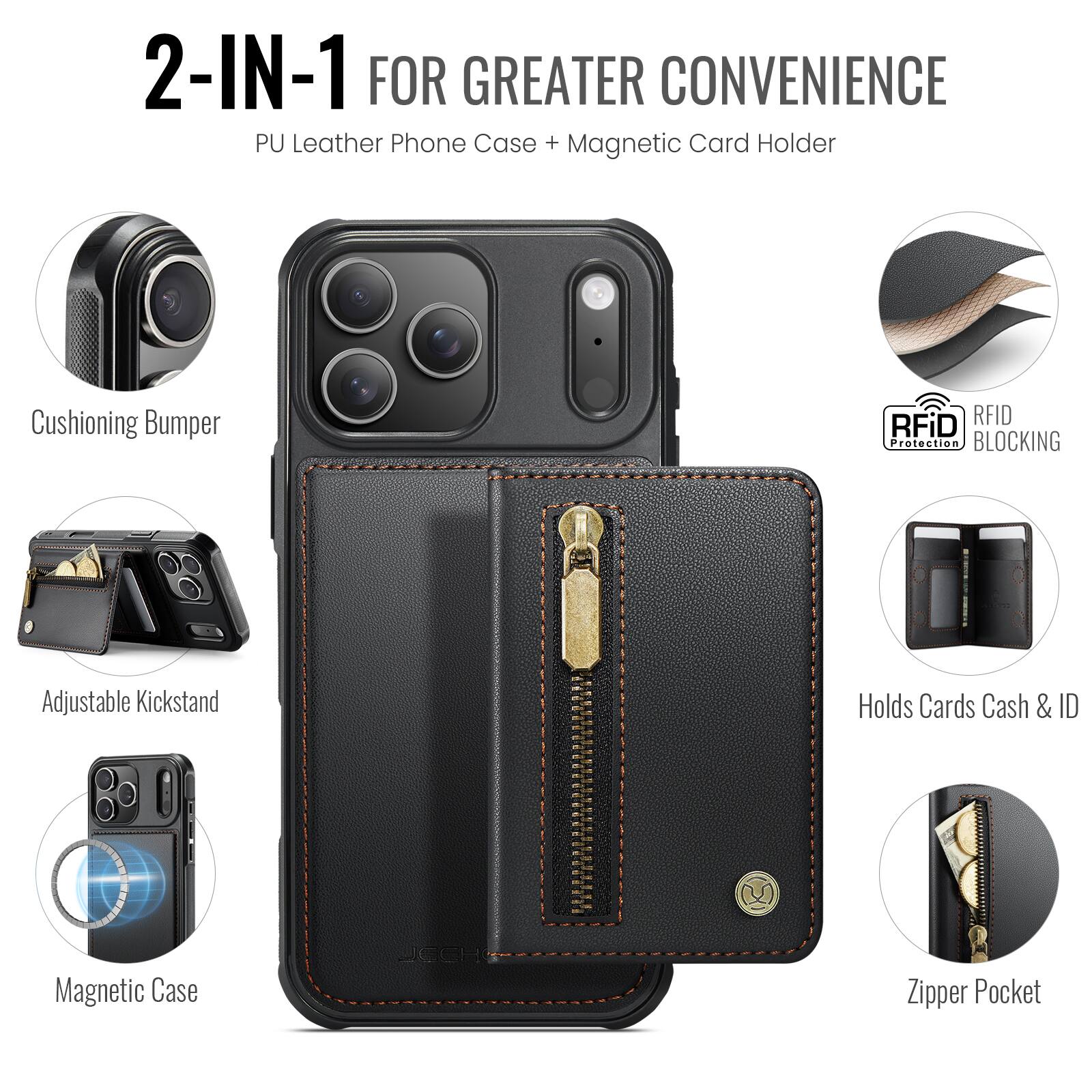 2-IN-1 FOR GREATER CONVENIENCE  
PU Leather Phone Case + Magnetic Card Holder  

- Cushioning Bumper  
- Adjustable Kickstand  
- Magnetic Case  
- RFID Protection BLOCKING  
- Holds Cards Cash & ID  
- Zipper Pocket