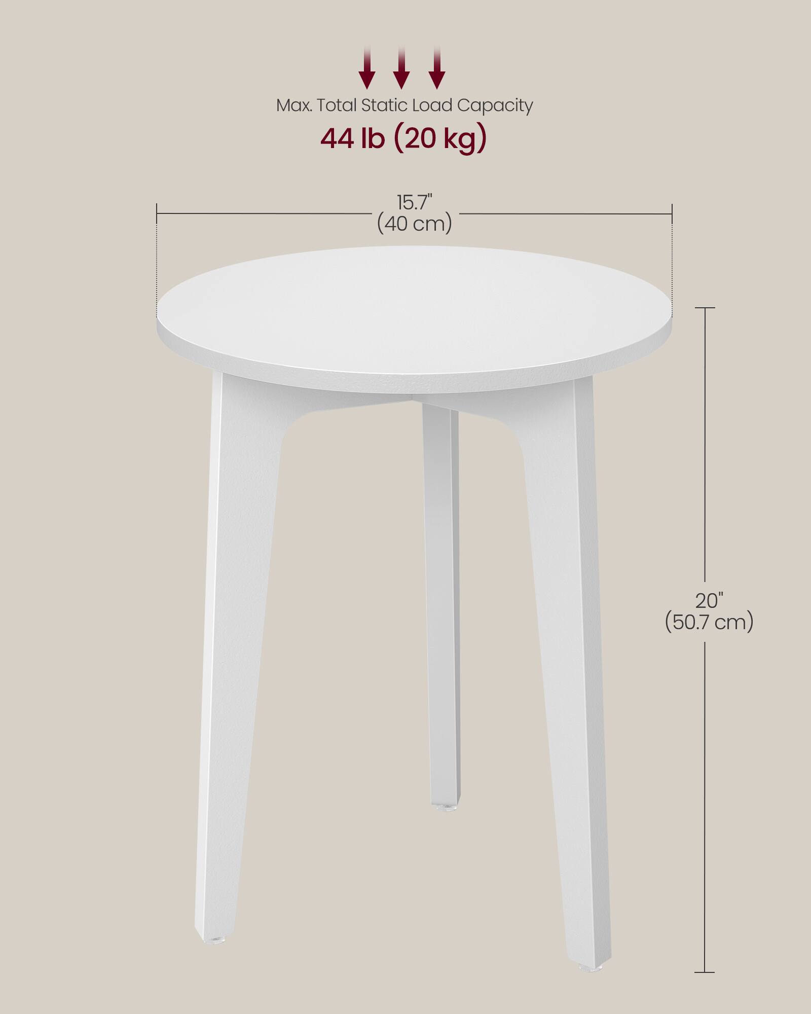 Max. Total Static Load Capacity: 44 lb (20 kg)  
Diameter: 15.7" (40 cm)  
Height: 20" (50.7 cm)
