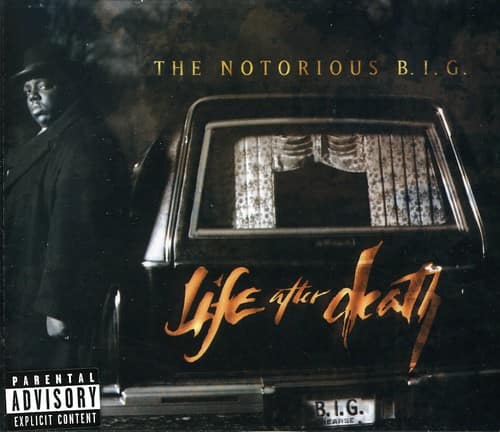 THE NOTORIOUS B.I.G.

Life after Death

PARENTAL ADVISORY EXPLICIT CONTENT

B.I.G.