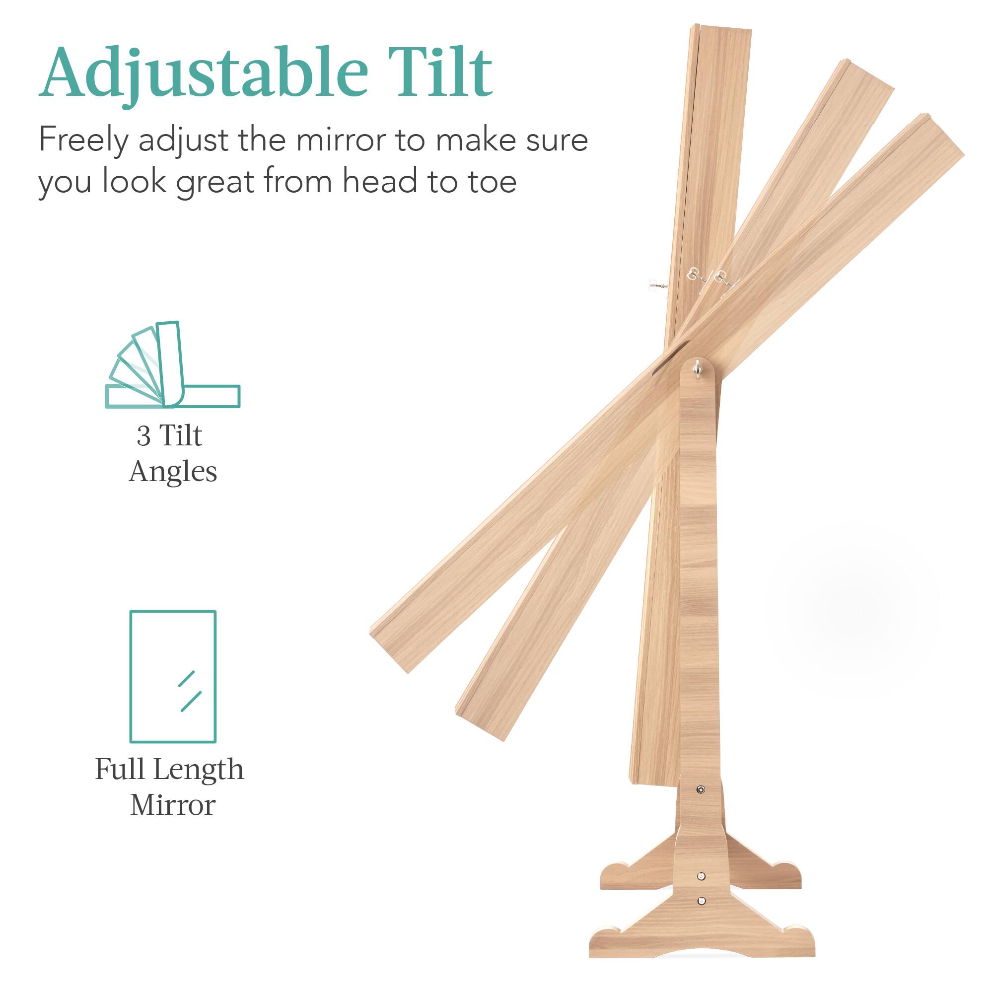 Adjustable Tilt: Freely adjust the mirror to make sure you look great from head to toe.  
3 Tilt Angles.  
Full Length Mirror.