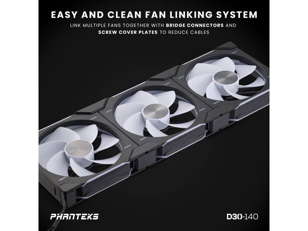 EASY AND CLEAN FAN LINKING SYSTEM

LINK MULTIPLE FANS TOGETHER WITH BRIDGE CONNECTORS AND SCREW COVER PLATES TO REDUCE CABLES

PHANTEKS

D30-140