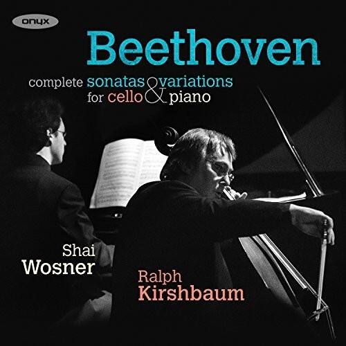 Beethoven  
complete sonatas & variations  
for cello & piano  

Shai Wosner  
Ralph Kirshbaum  

onyx
