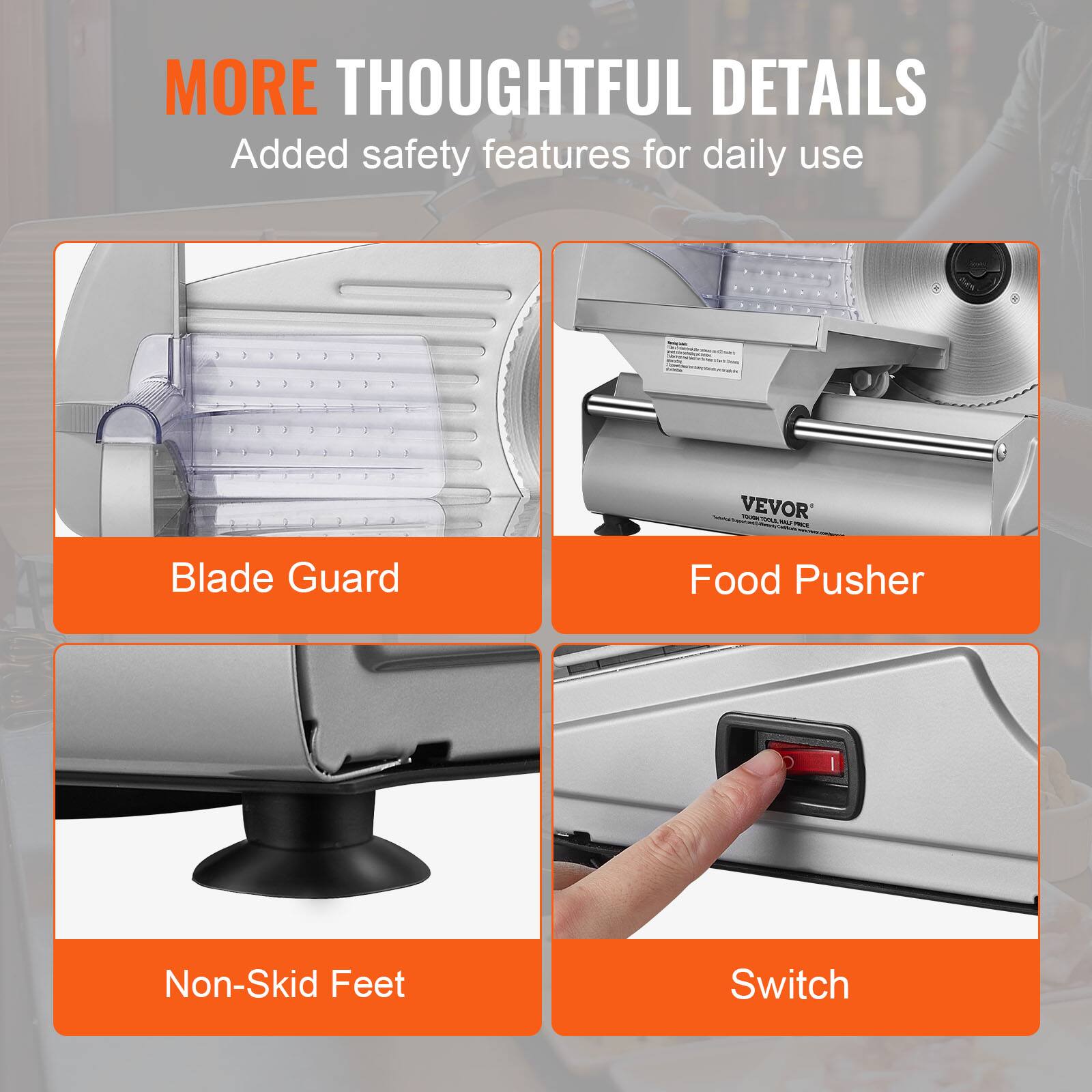MORE THOUGHTFUL DETAILS  
Added safety features for daily use  

- Blade Guard  
- Food Pusher  
- Non-Skid Feet  
- Switch