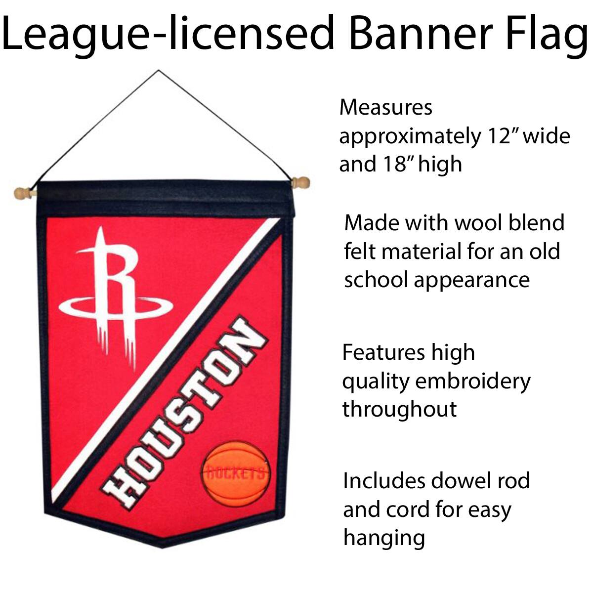 League-licensed Banner Flag

- Measures approximately 12" wide and 18" high
- Made with wool blend felt material for an old school appearance
- Features high quality embroidery throughout
- Includes dowel rod and cord for easy hanging