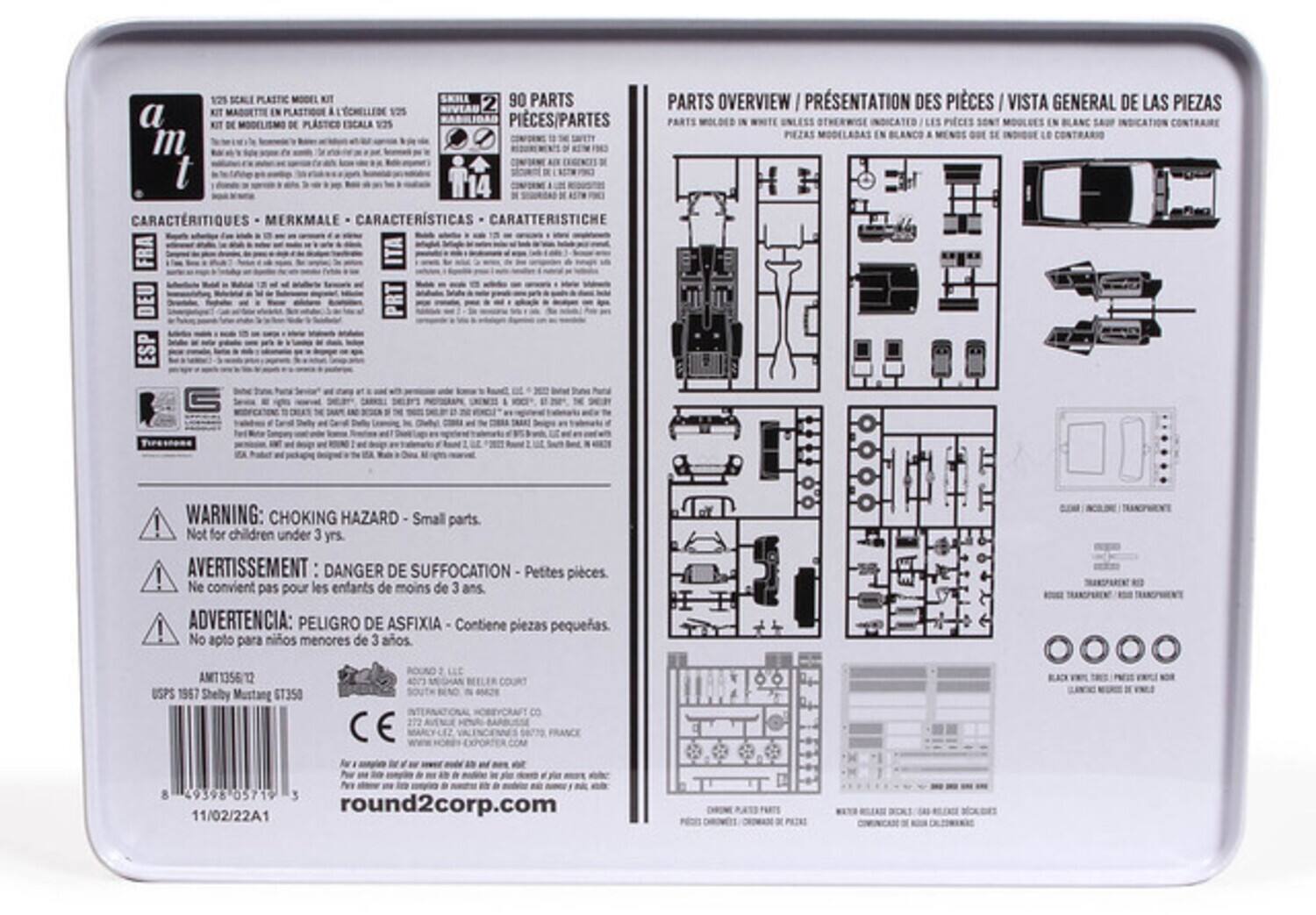 1:25 PLASTIC MODEL KIT  
SKILL 90  
90 PARTS IN TCHÉLLEDE 125  
NIVEAS 2  
a MADUETTE NIT DE DE PLASTICS  
PIECES/PARTES  

CARACTÉRITIQUES MERKMALE CARACTERÍSTICAS CARATTERISTICHE  
FRA ITA DEU ESP  

PARTS OVERVIEW / PRÉSENTATION DES PIÈCES / VISTA GENERAL DE LAS PIEZAS  
PARTS IN PIECES IN  

WARNING: CHOKING HAZARD  
Small parts. ! Not for children under 3 yrs.  
AVERTISSEMENT : DANGER DE SUFFOCATION  
Petites pièces. ! Ne convient pas pour les enfants de moins de 3 ans  
ADVERTENCIA: PELIGRO DE ASFIXIA  
Contiene piezas pequeñas. ! No apto para niños menores de 3 años  

AMT1356/12  
USPS 1967 Shelby Mustang ST350  
E LLE BEELER CO  
8 49398 05719 
