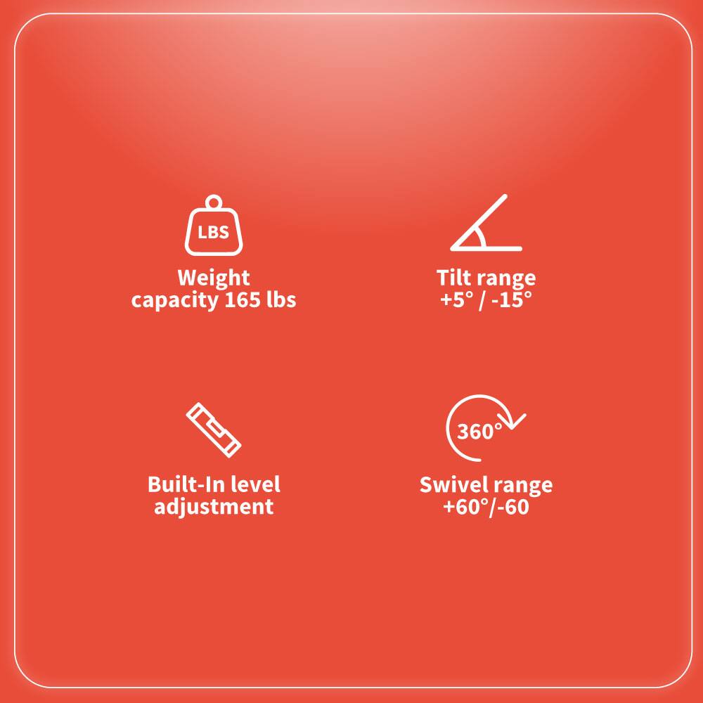 - Weight capacity: 165 lbs
- Tilt range: +5° / -15°
- Built-In level adjustment
- Swivel range: +60° / -60°